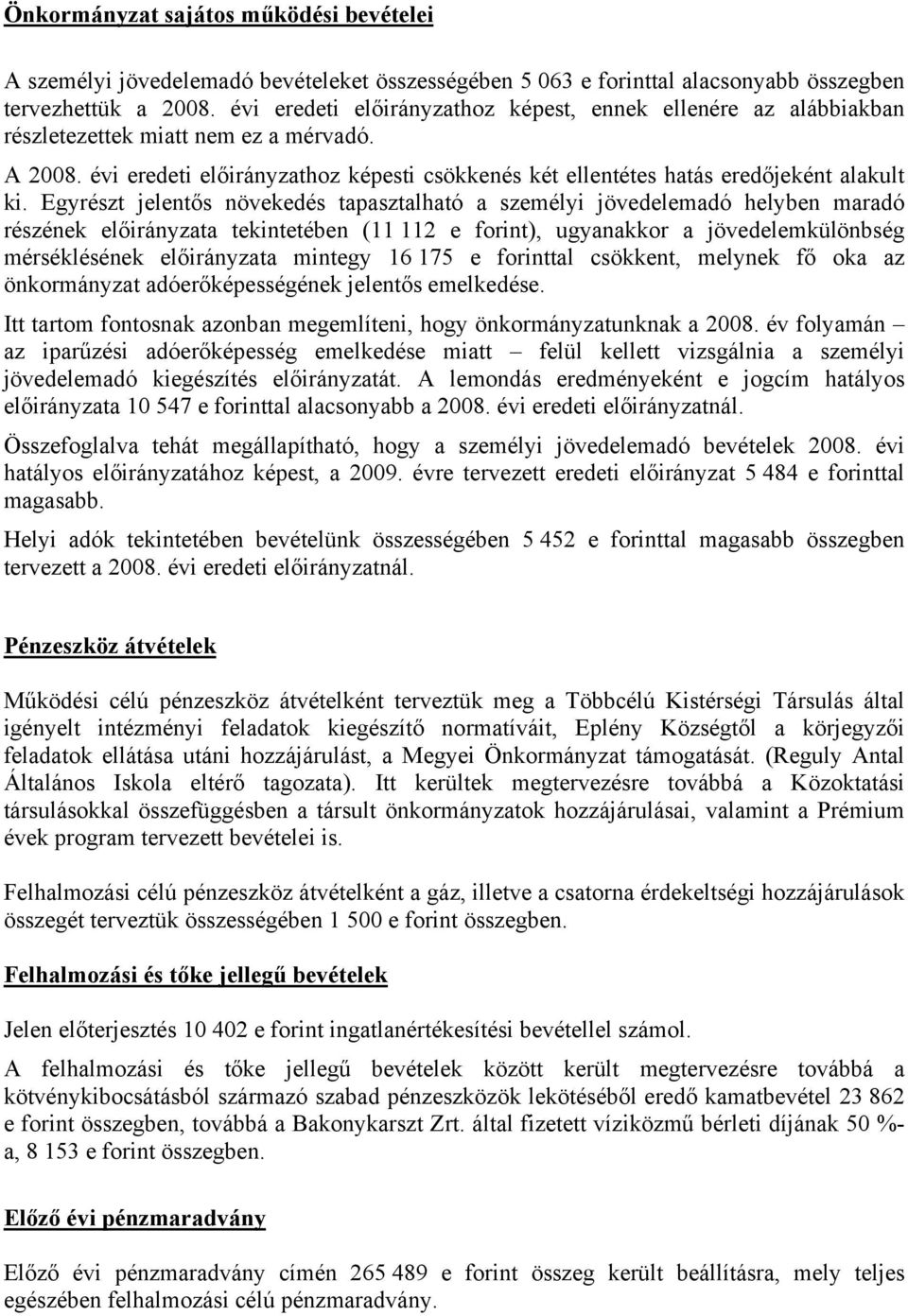 évi eredeti előirányzathoz képesti csökkenés két ellentétes hatás eredőjeként alakult ki.