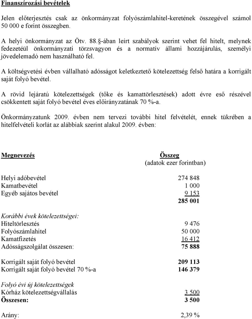 A költségvetési évben vállalható adósságot keletkeztető kötelezettség felső határa a korrigált saját folyó bevétel.