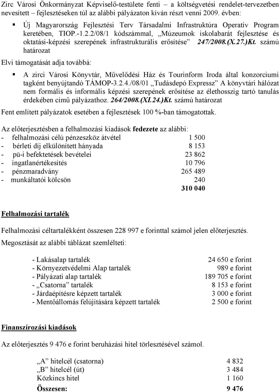 2/08/1 kódszámmal, Múzeumok iskolabarát fejlesztése és oktatási-képzési szerepének infrastrukturális erősítése 247/2008.(X.27.)Kt.