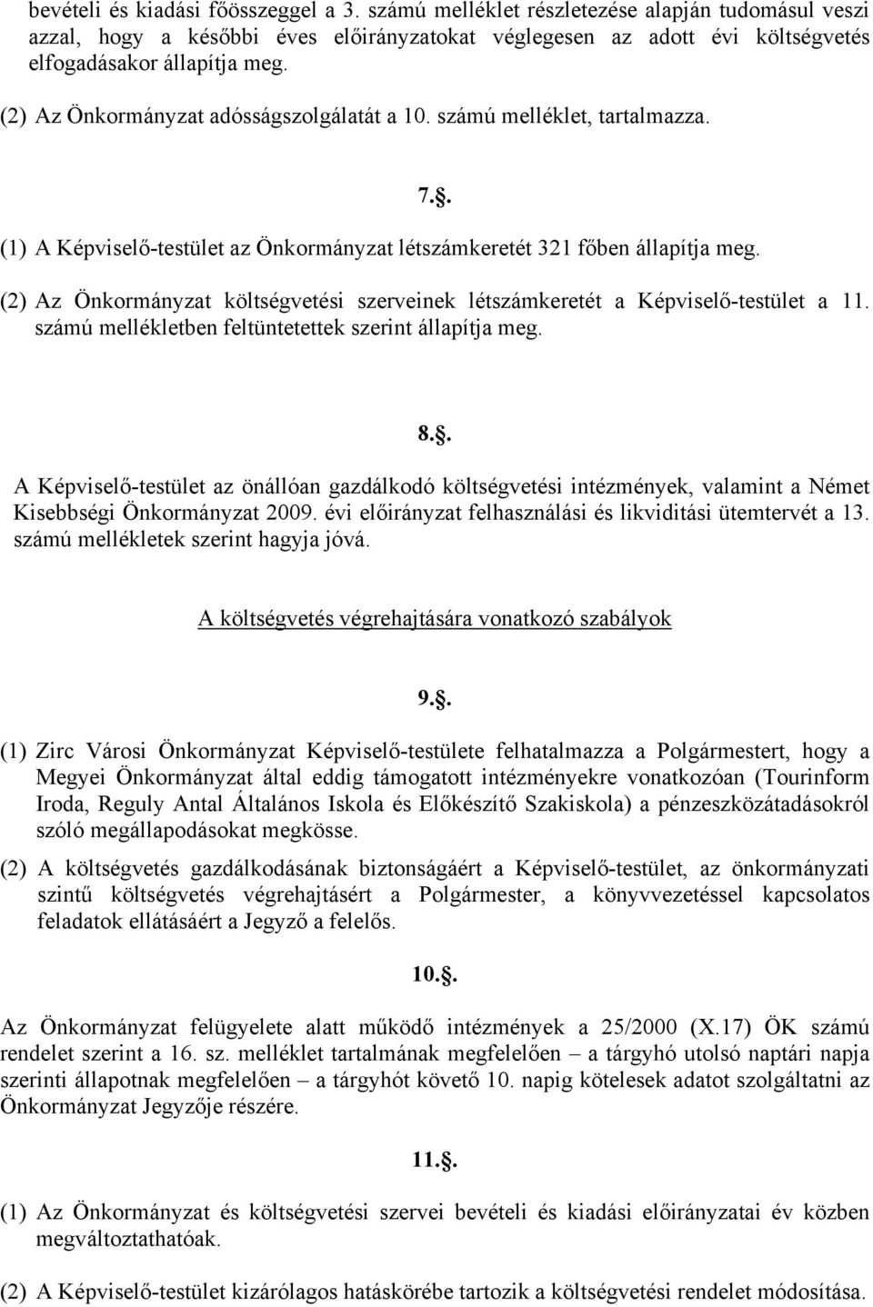 . (2) Az Önkormányzat költségvetési szerveinek létszámkeretét a Képviselő-testület a 11. számú mellékletben feltüntetettek szerint állapítja meg. 8.