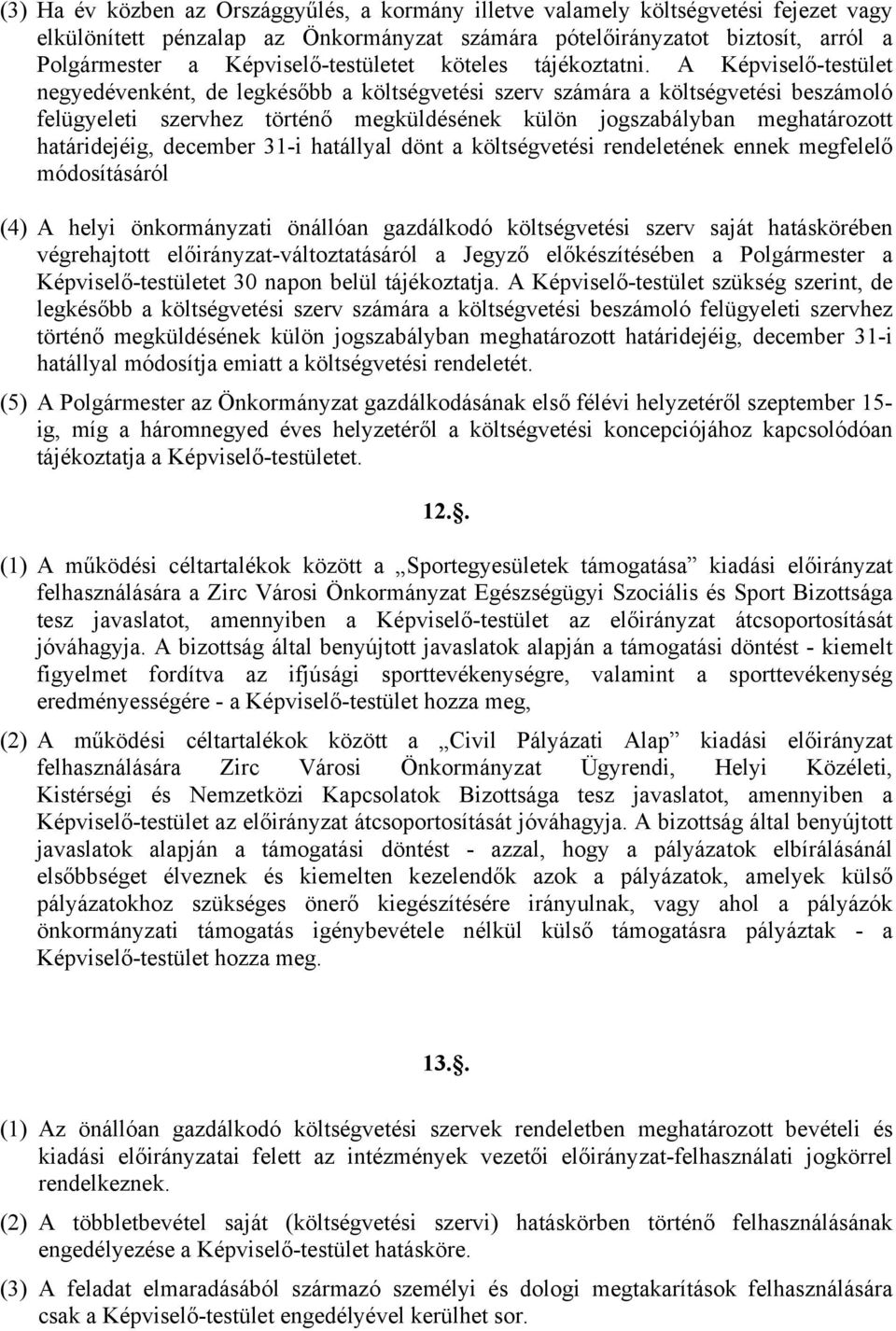 A Képviselő-testület negyedévenként, de legkésőbb a költségvetési szerv számára a költségvetési beszámoló felügyeleti szervhez történő megküldésének külön jogszabályban meghatározott határidejéig,