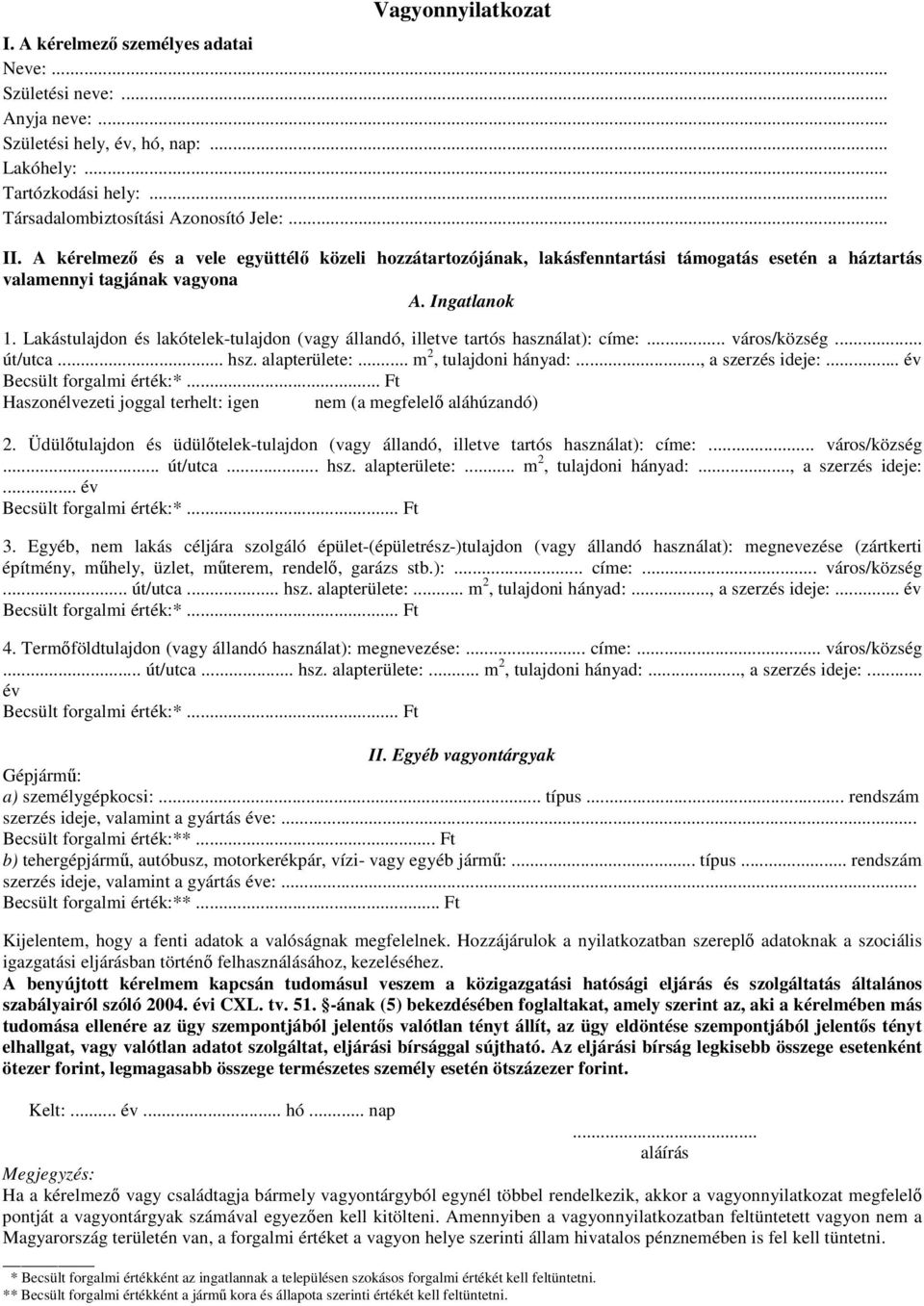 Lakástulajdon és lakótelek-tulajdon (vagy állandó, illetve tartós használat): címe:... város/község... út/utca... hsz. alapterülete:... m 2, tulajdoni hányad:..., a szerzés ideje:.