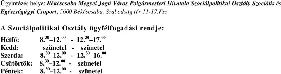 A Szociálpolitikai Osztály ügyfélfogadási rendje: Hétfı: 8. 30 12. 00-12. 30 17.