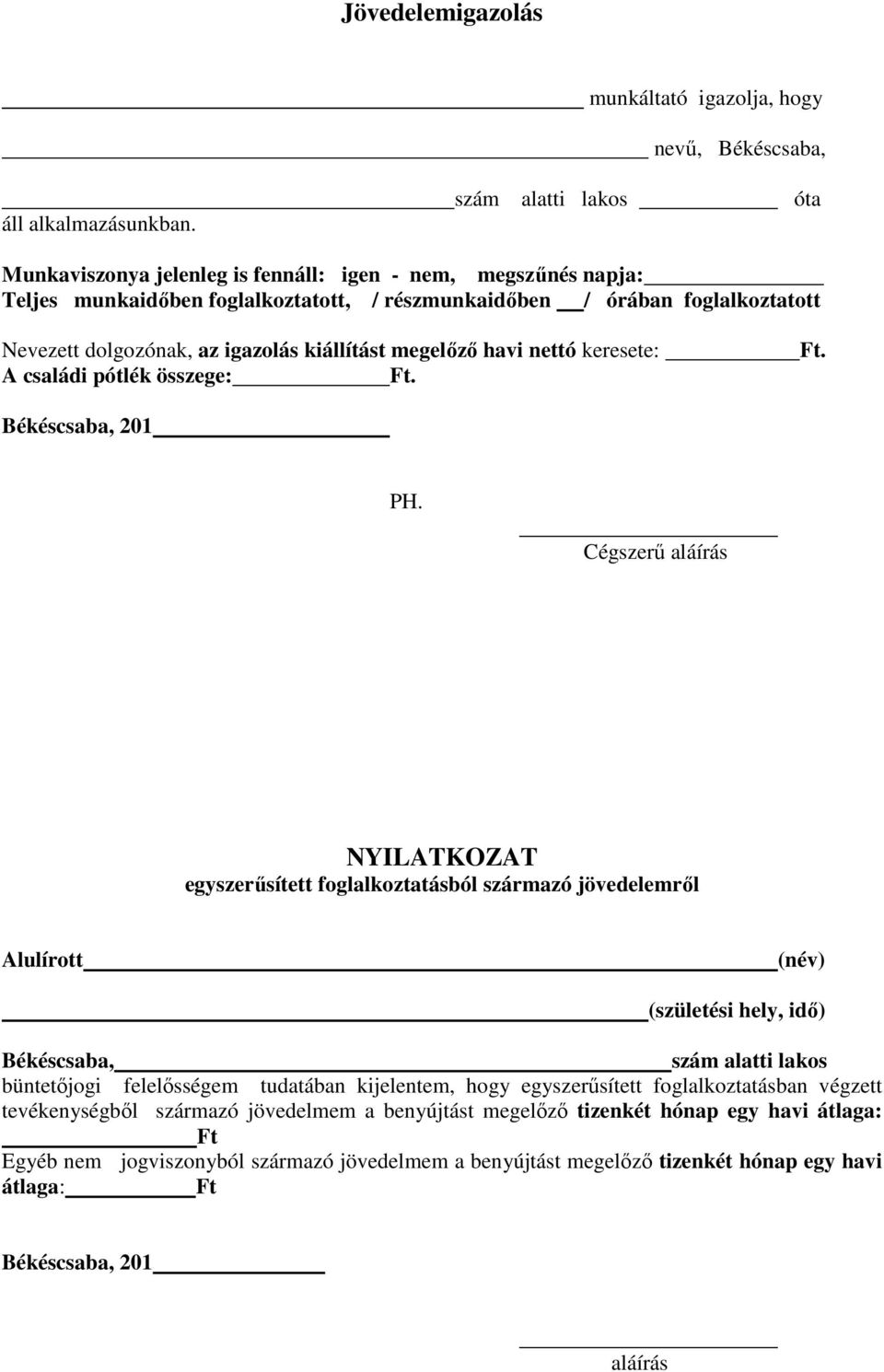 kiállítást megelızı havi nettó keresete: A családi pótlék összege: Ft. Ft. PH.