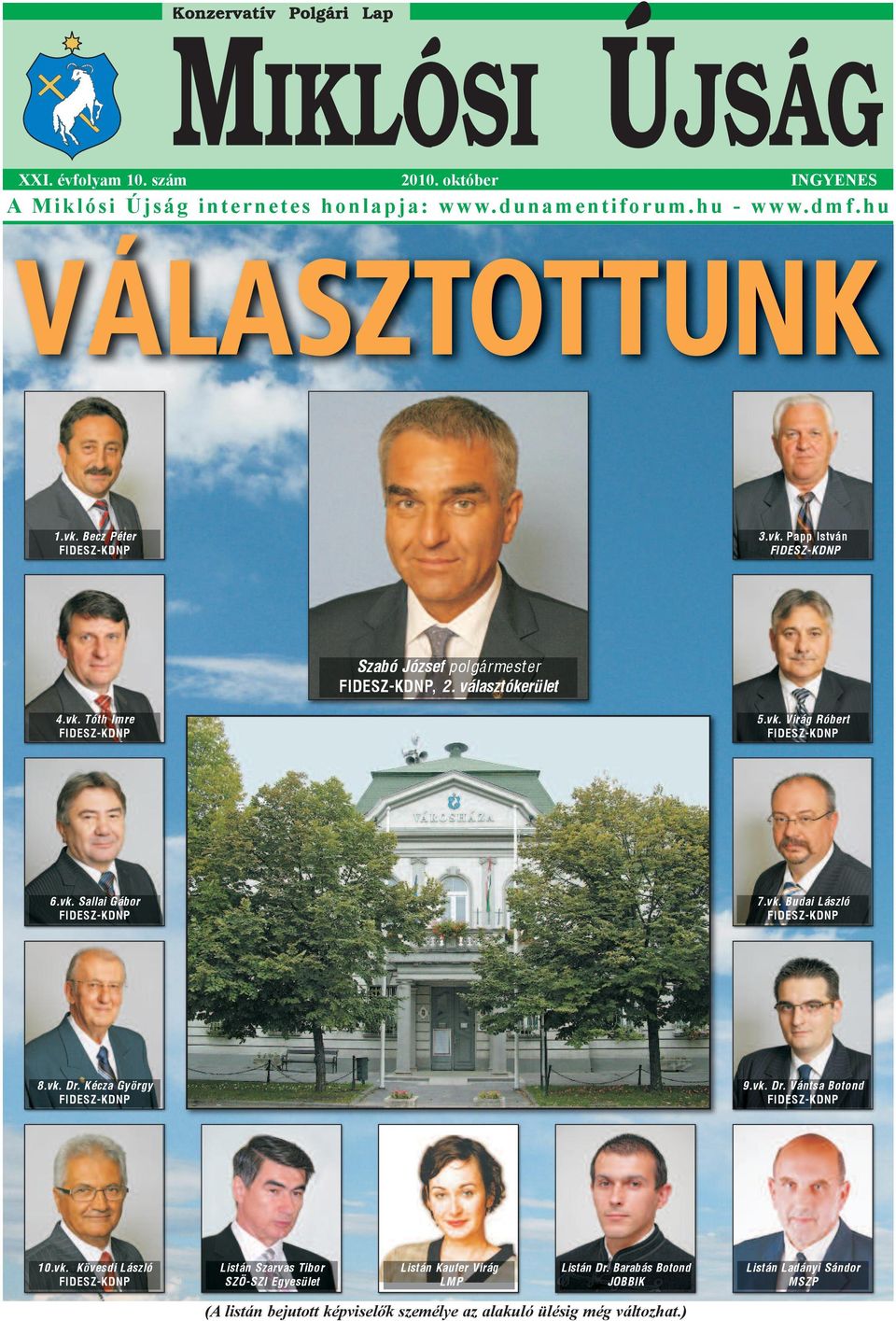 vk. Budai László 8.vk. Dr. Kécza György 9.vk. Dr. Vántsa Botond 10.vk. Kövesdi László Listán Szarvas Tibor SZÖ-SZI Egyesület Listán Kaufer Virág LMP Listán Dr.