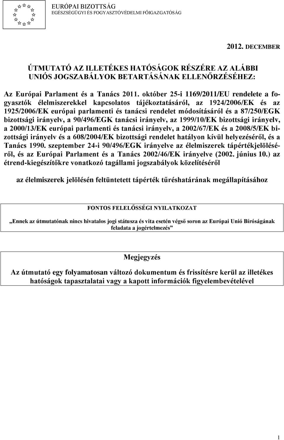 október 25-i 1169/2011/EU rendelete a fogyasztók élelmiszerekkel kapcsolatos tájékoztatásáról, az 1924/2006/EK és az 1925/2006/EK európai parlamenti és tanácsi rendelet módosításáról és a 87/250/EGK