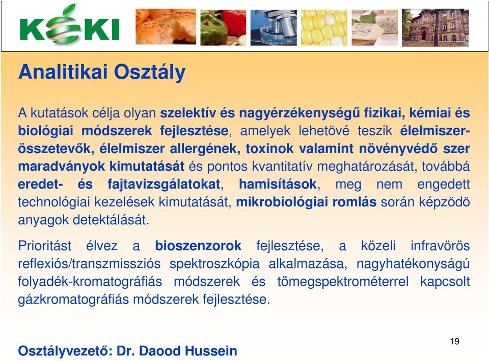 technológiai kezelések kimutatását, mikrobiológiai romlás során képződő anyagok detektálását.