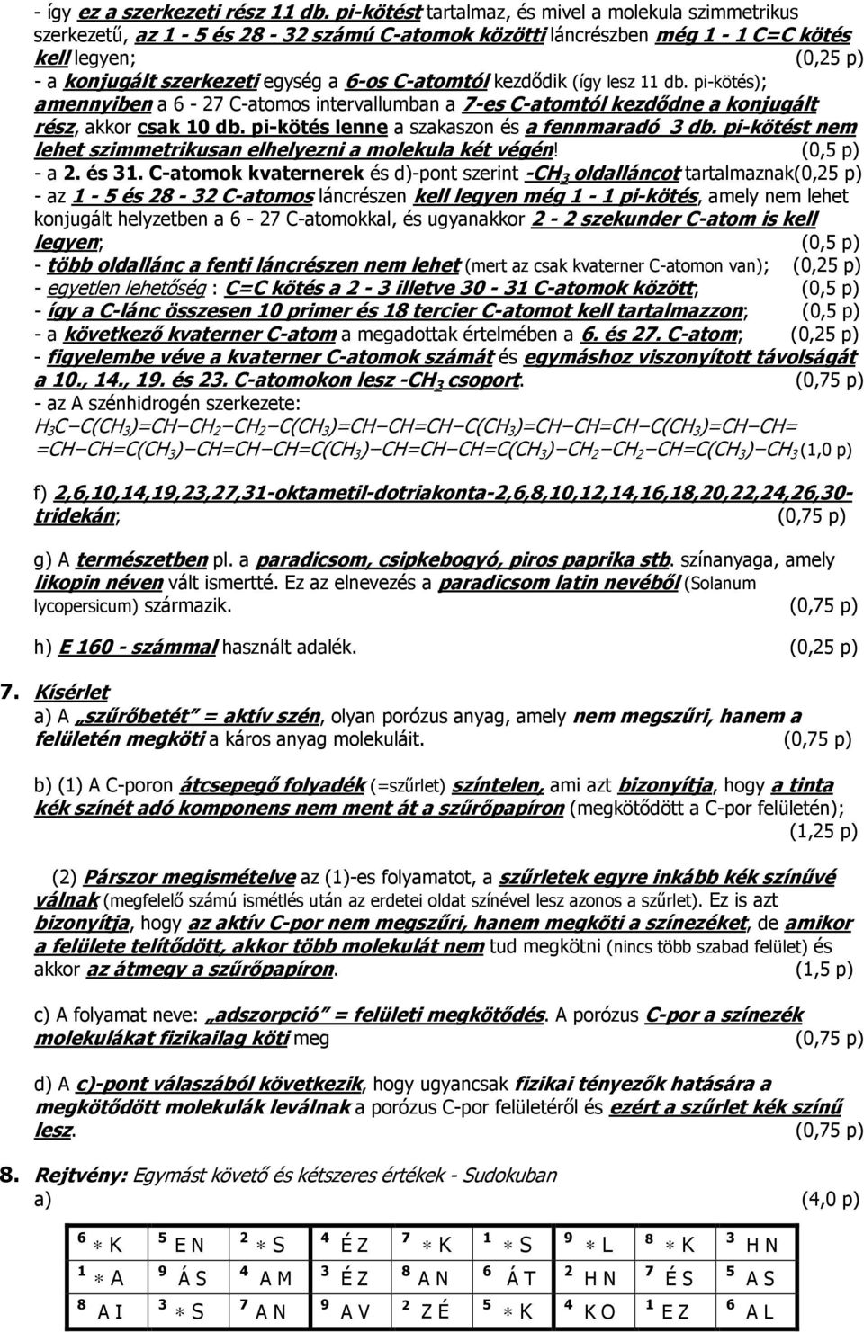 (így lesz db. pi-kötés); amennyiben a - -atomos intervallumban a -es -atomtól kezdődne a konjugált rész, akkor csak 0 db. pi-kötés lenne a szakaszon és a fennmaradó db.