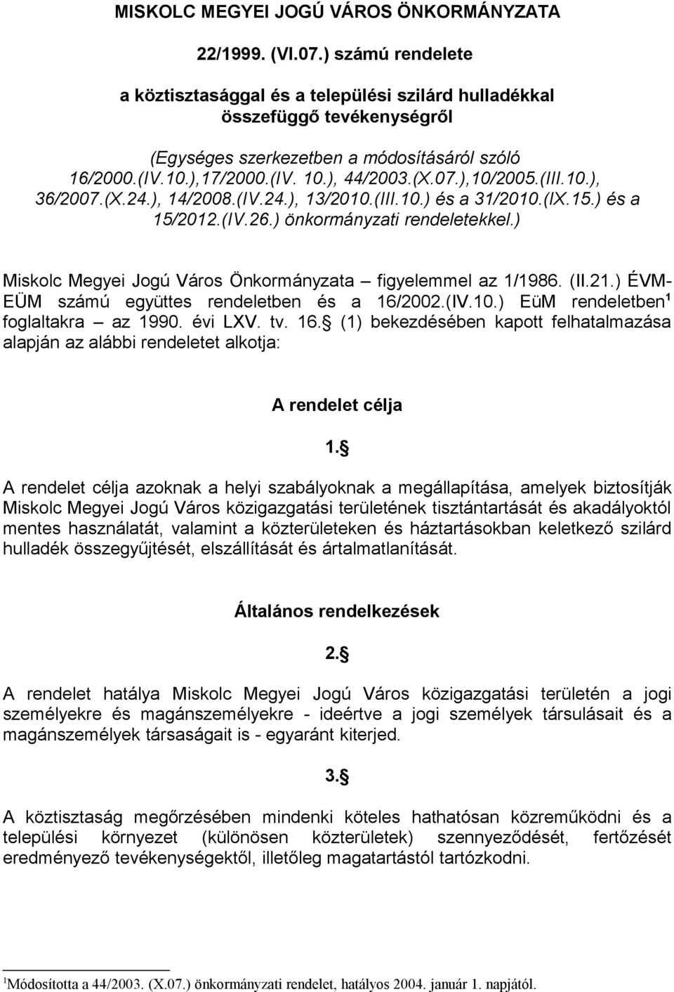 ),10/2005.(III.10.), 36/2007.(X.24.), 14/2008.(IV.24.), 13/2010.(III.10.) és a 31/2010.(IX.15.) és a 15/2012.(IV.26.) önkormányzati rendeletekkel.