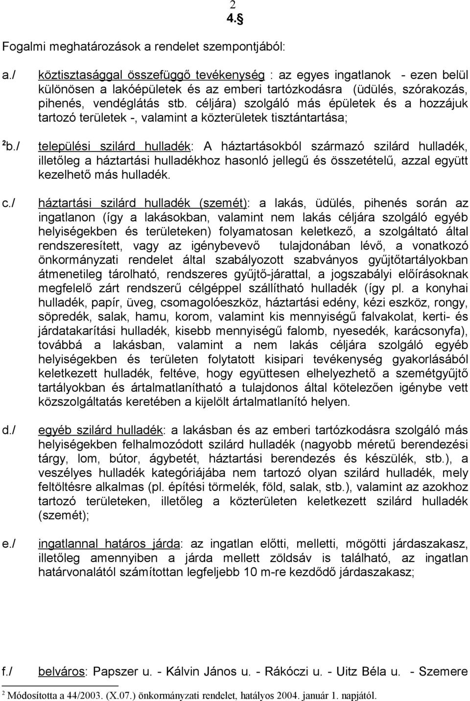 céljára) szolgáló más épületek és a hozzájuk tartozó területek -, valamint a közterületek tisztántartása; 2 b.