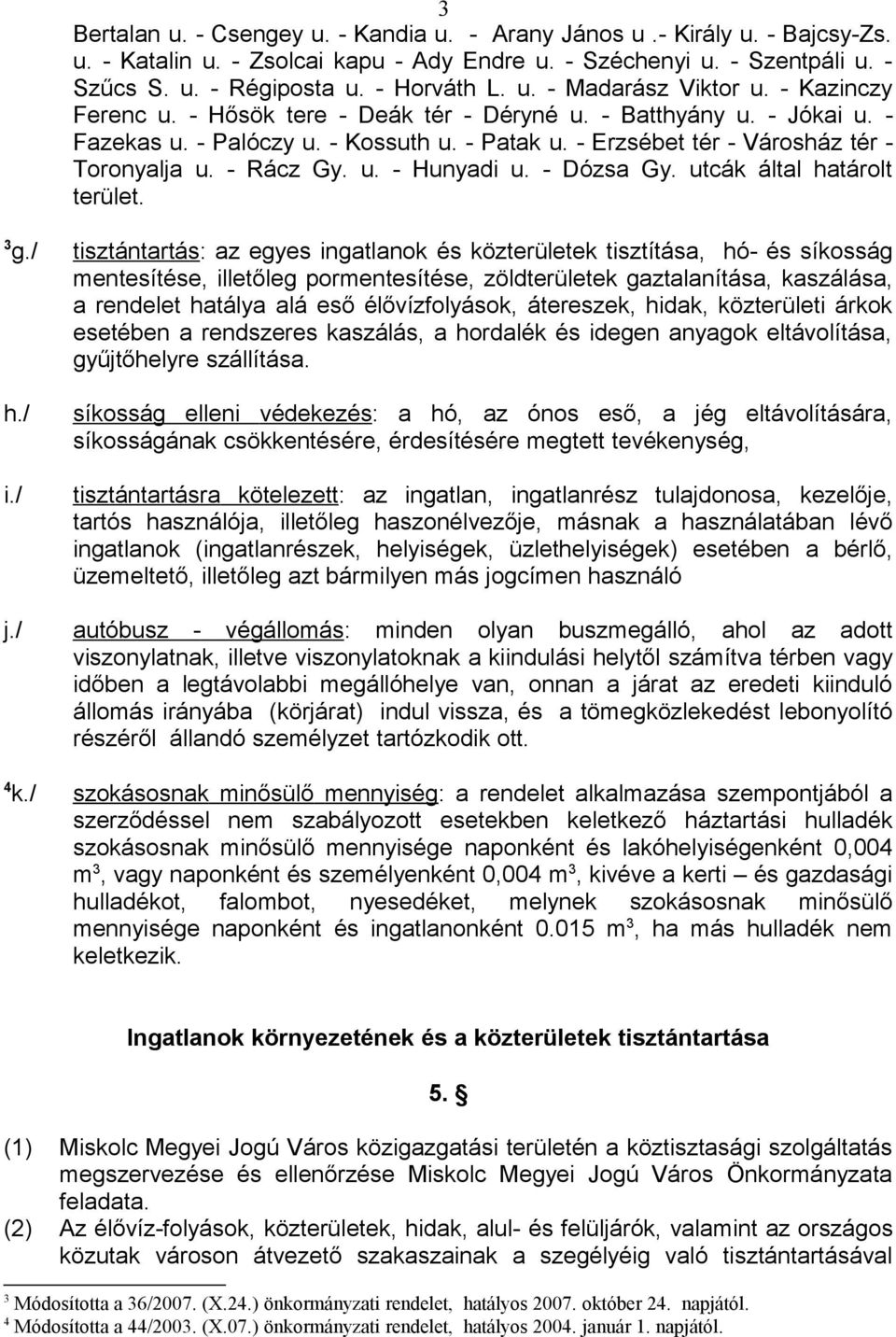 - Dózsa Gy. utcák által határolt terület. 3 g.