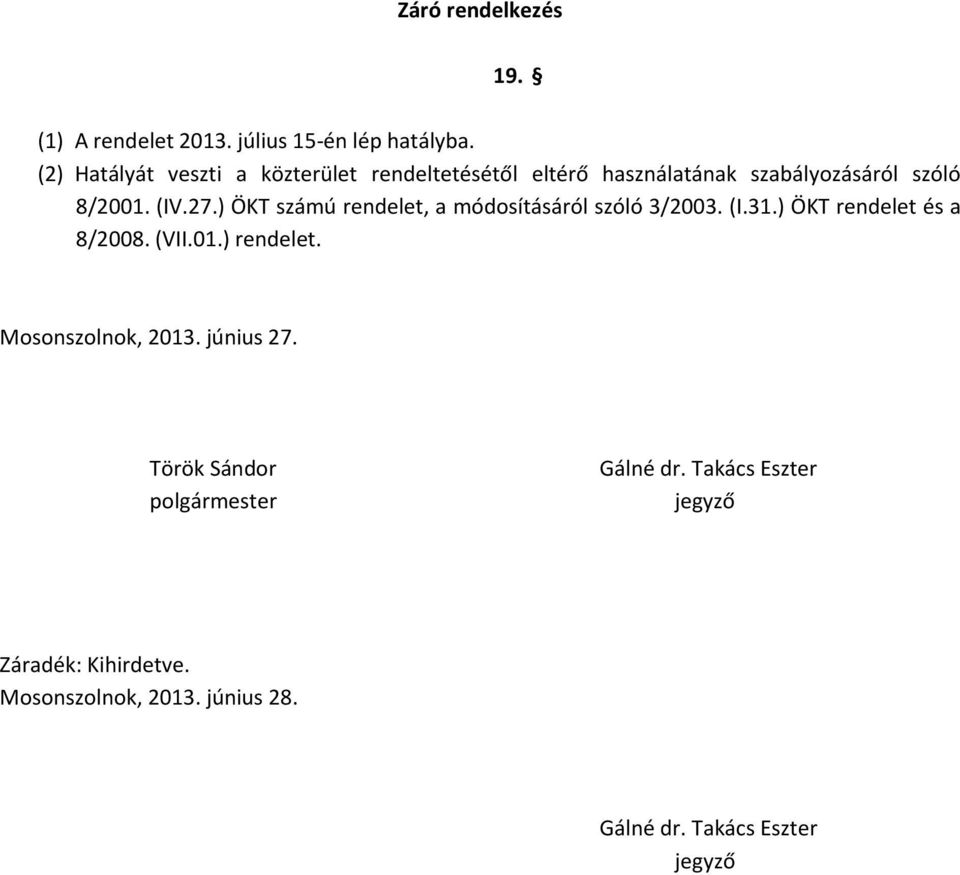 ) ÖKT számú rendelet, a módosításáról szóló 3/2003. (I.31.) ÖKT rendelet és a 8/2008. (VII.01.) rendelet.