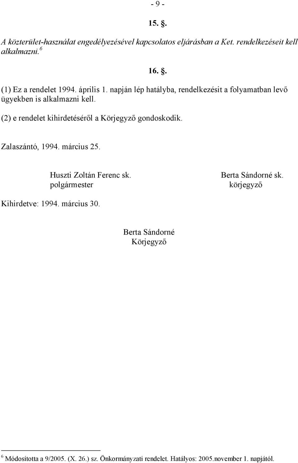 (2) e rendelet kihirdetésérıl a Körjegyzı gondoskodik. Zalaszántó, 1994. március 25. Huszti Zoltán Ferenc sk.