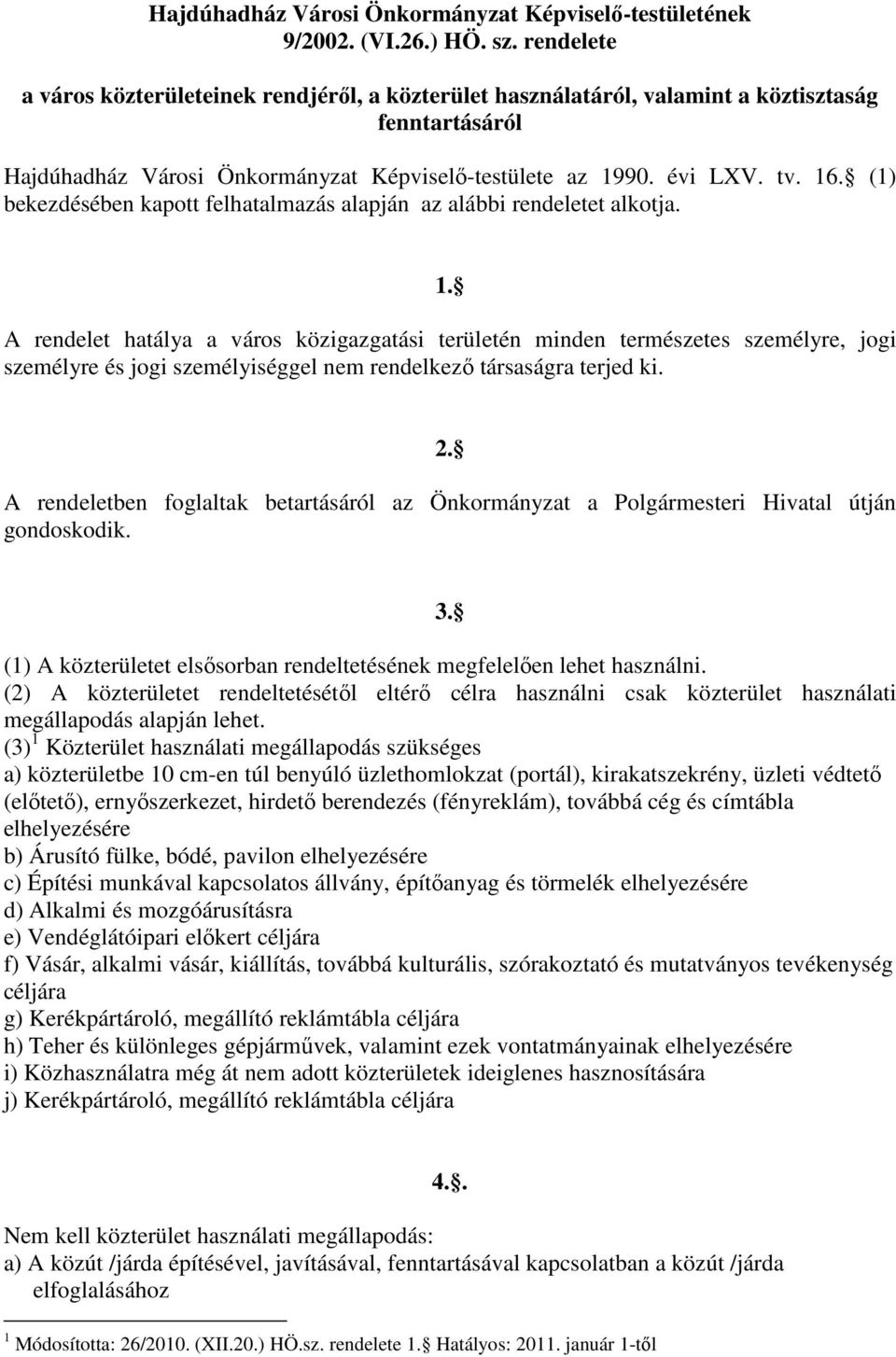 (1) bekezdésében kapott felhatalmazás alapján az alábbi rendeletet alkotja. 1.