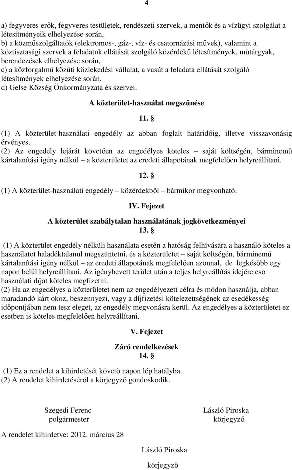 feladata ellátását szolgáló létesítmények elhelyezése során. d) Gelse Község Önkormányzata és szervei. A közterület-használat megszűnése 11.