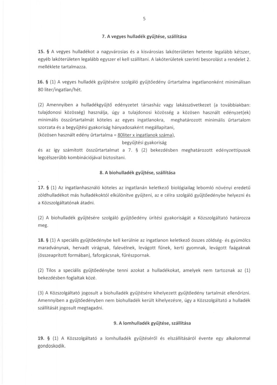 (2) Amennyiben a hulladékgyűjtő edényzetet társasház vagy lakásszövetkezet (a továbbiakban: tulajdonosi közösség) használja, úgy a tulajdonosi közösség a közösen használt edényzet(ek) minimális