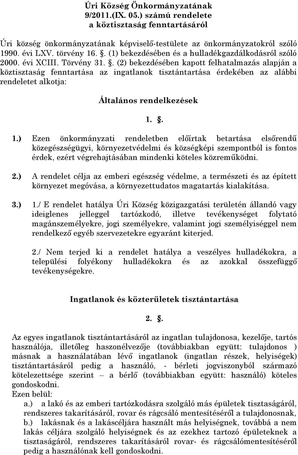 . (2) bekezdésében kapott felhatalmazás alapján a köztisztaság fenntartása az ingatlanok tisztántartása érdekében az alábbi rendeletet alkotja: Általános rendelkezések 1.