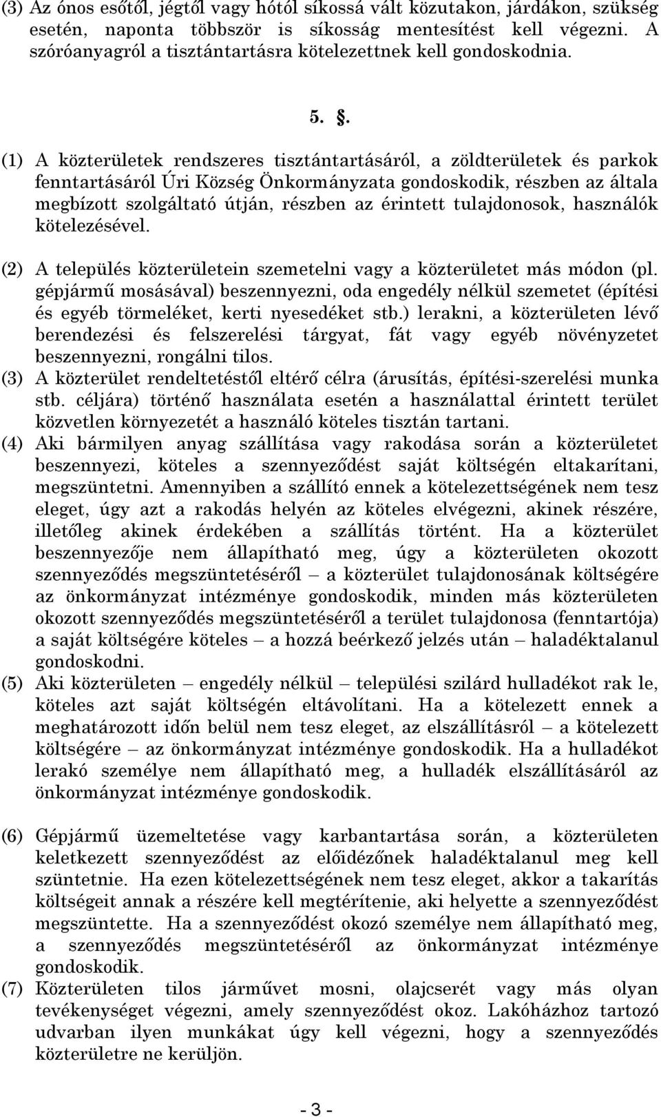 . (1) A közterületek rendszeres tisztántartásáról, a zöldterületek és parkok fenntartásáról Úri Község Önkormányzata gondoskodik, részben az általa megbízott szolgáltató útján, részben az érintett