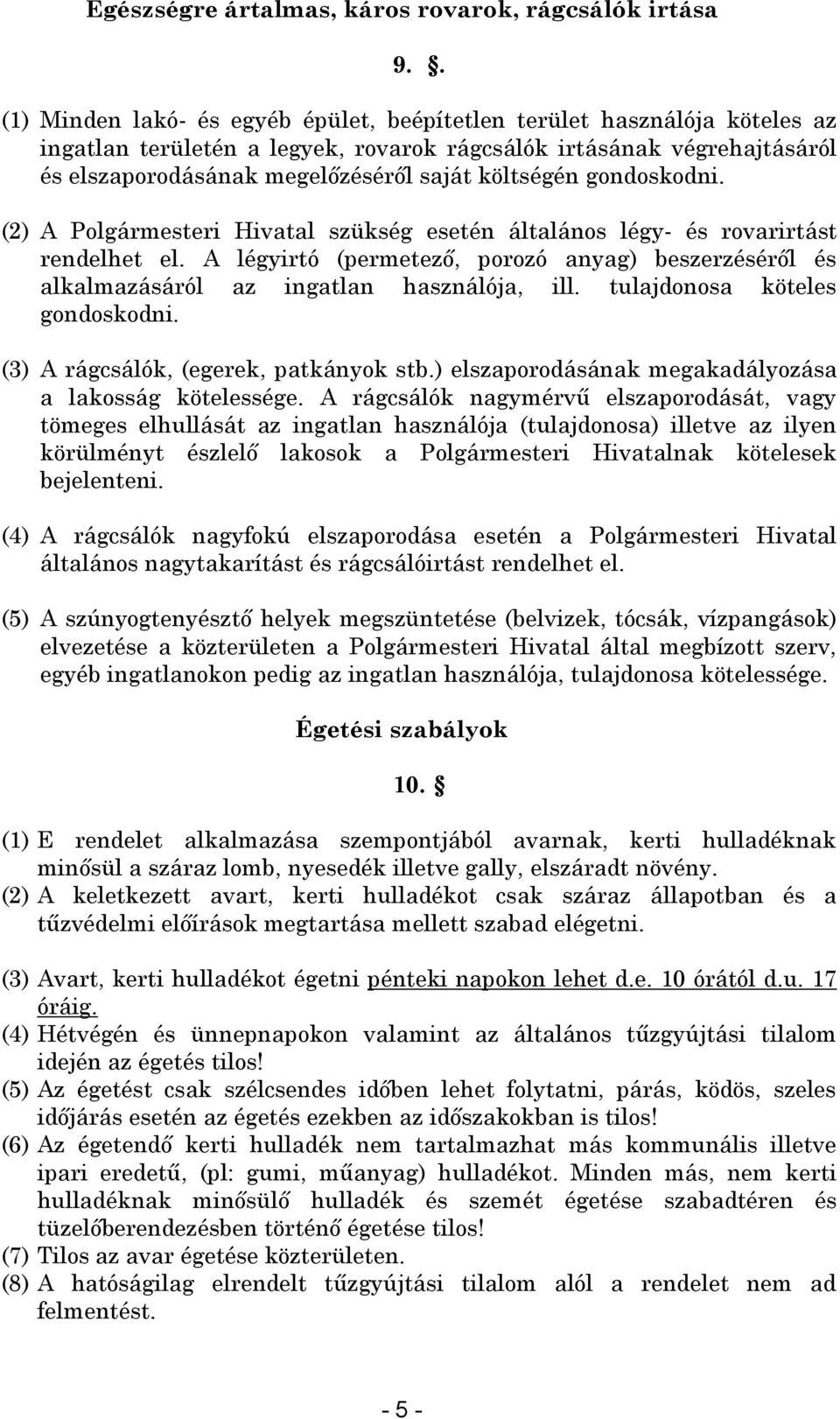 költségén gondoskodni. (2) A Polgármesteri Hivatal szükség esetén általános légy- és rovarirtást rendelhet el.