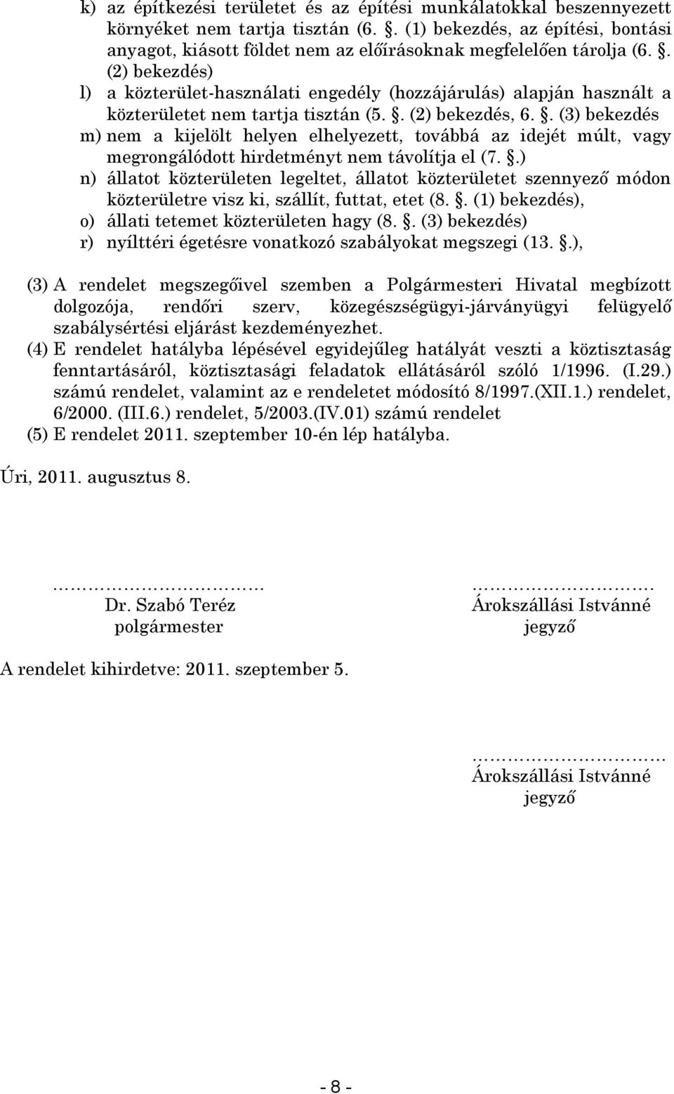 . (2) bekezdés) l) a közterület-használati engedély (hozzájárulás) alapján használt a közterületet nem tartja tisztán (5.. (2) bekezdés, 6.