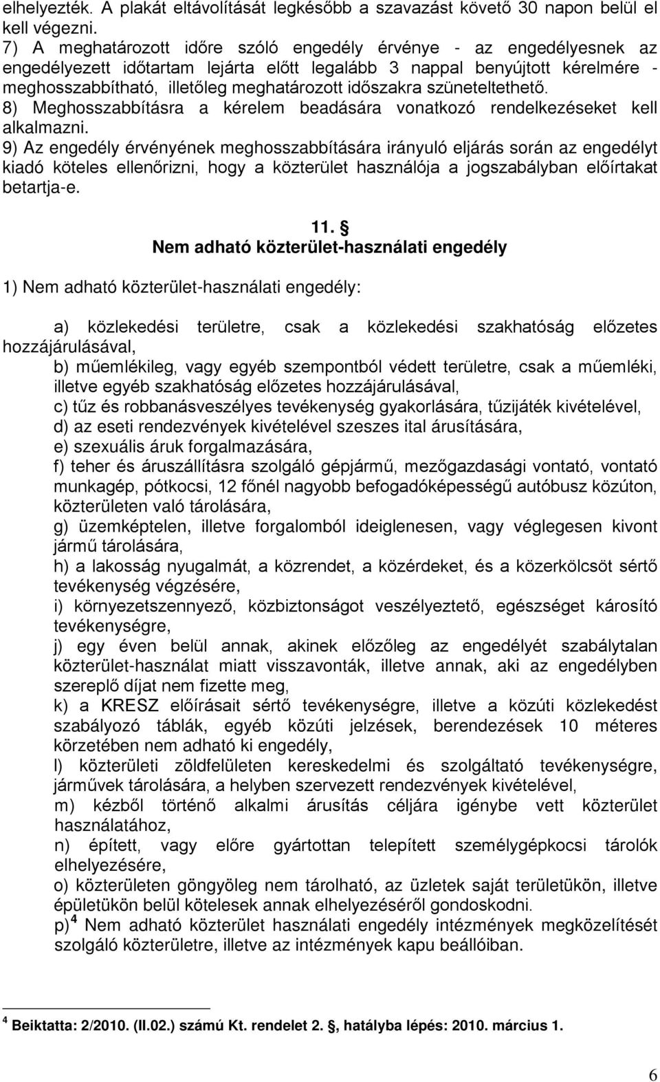 időszakra szüneteltethető. 8) Meghosszabbításra a kérelem beadására vonatkozó rendelkezéseket kell alkalmazni.