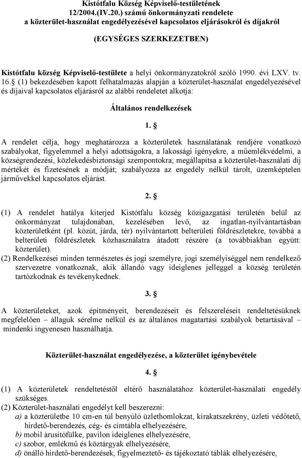 ) számú önkormányzati rendelete a közterület-használat engedélyezésével kapcsolatos eljárásokról és díjakról (EGYSÉGES SZERKEZETBEN) Kistótfalu község Képviselő-testülete a helyi önkormányzatokról