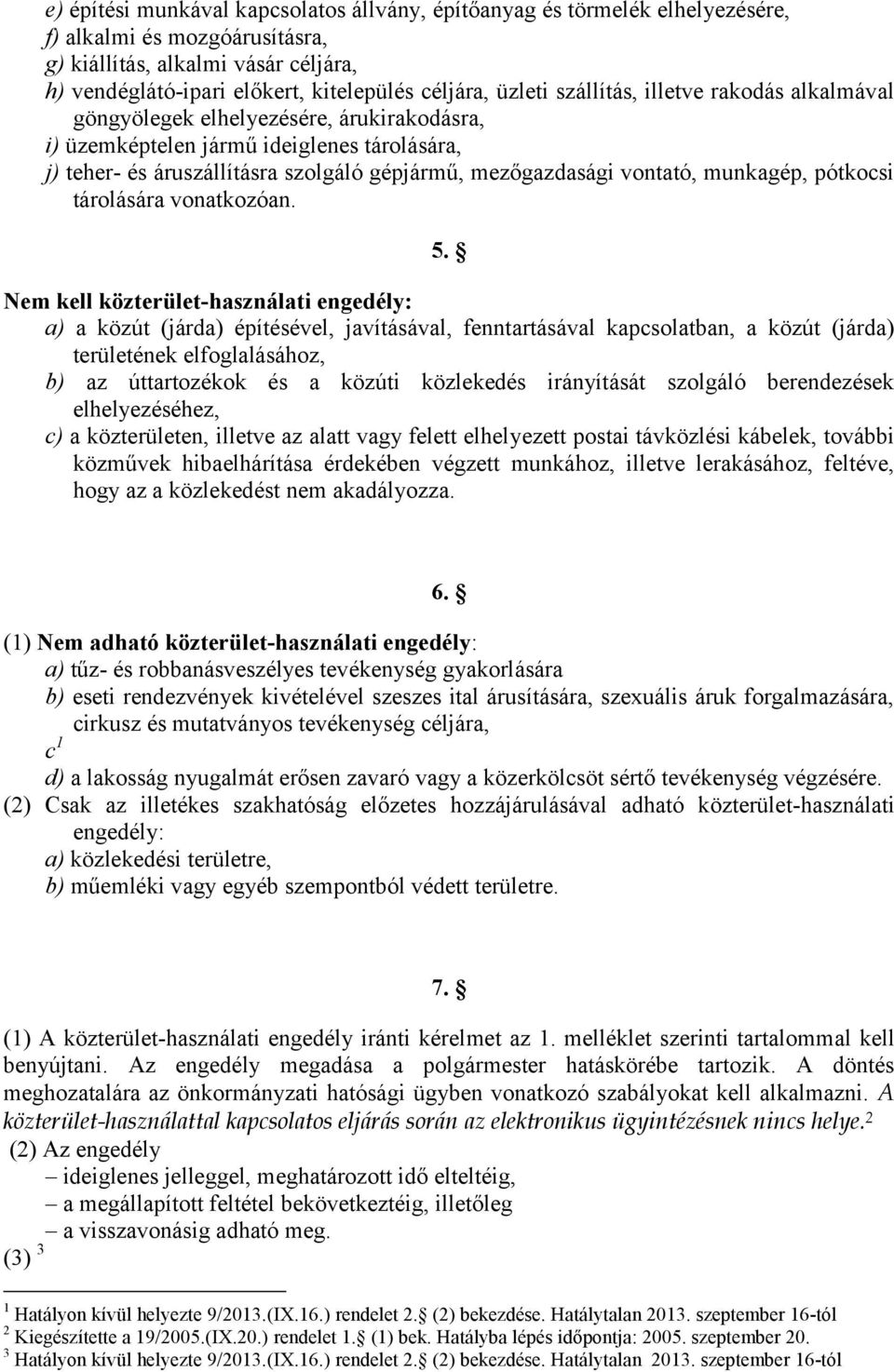 vontató, munkagép, pótkocsi tárolására vonatkozóan. 5.