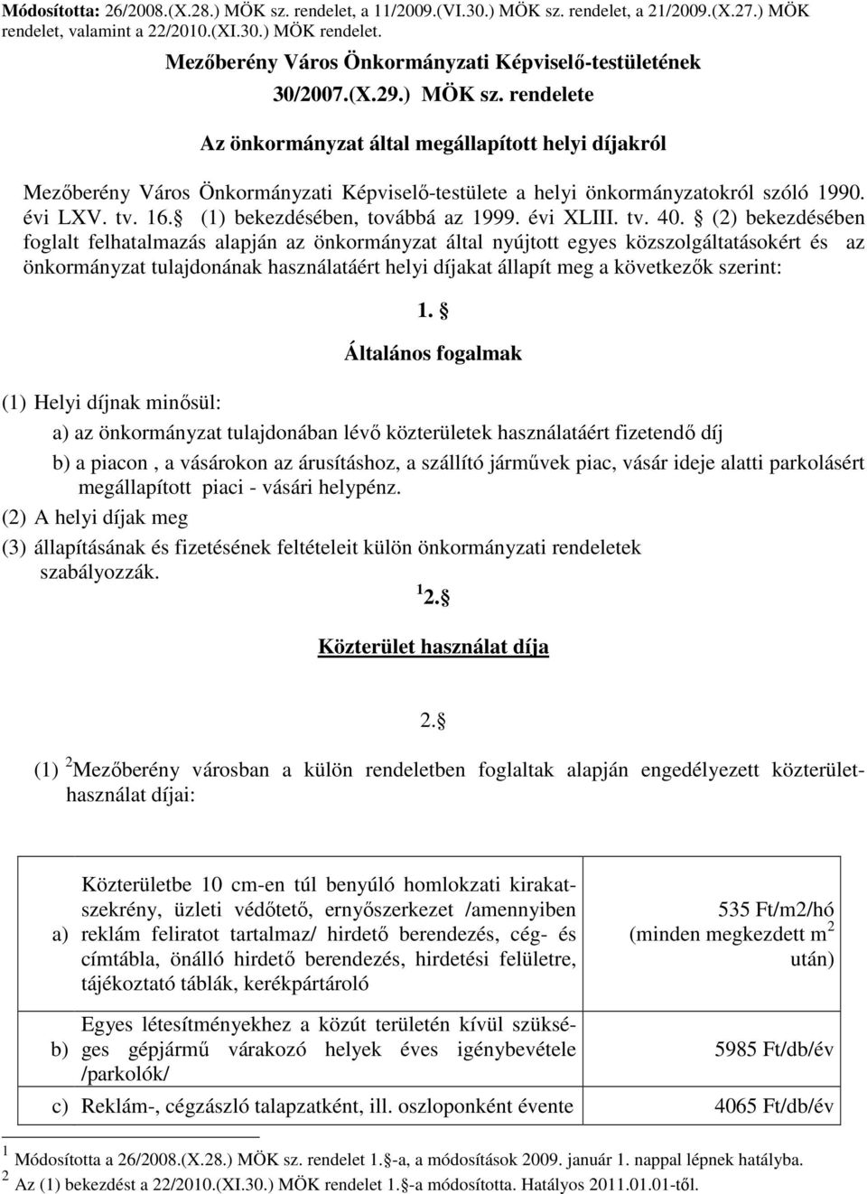 (1) bekezdésében, továbbá az 1999. évi XLIII. tv. 40.