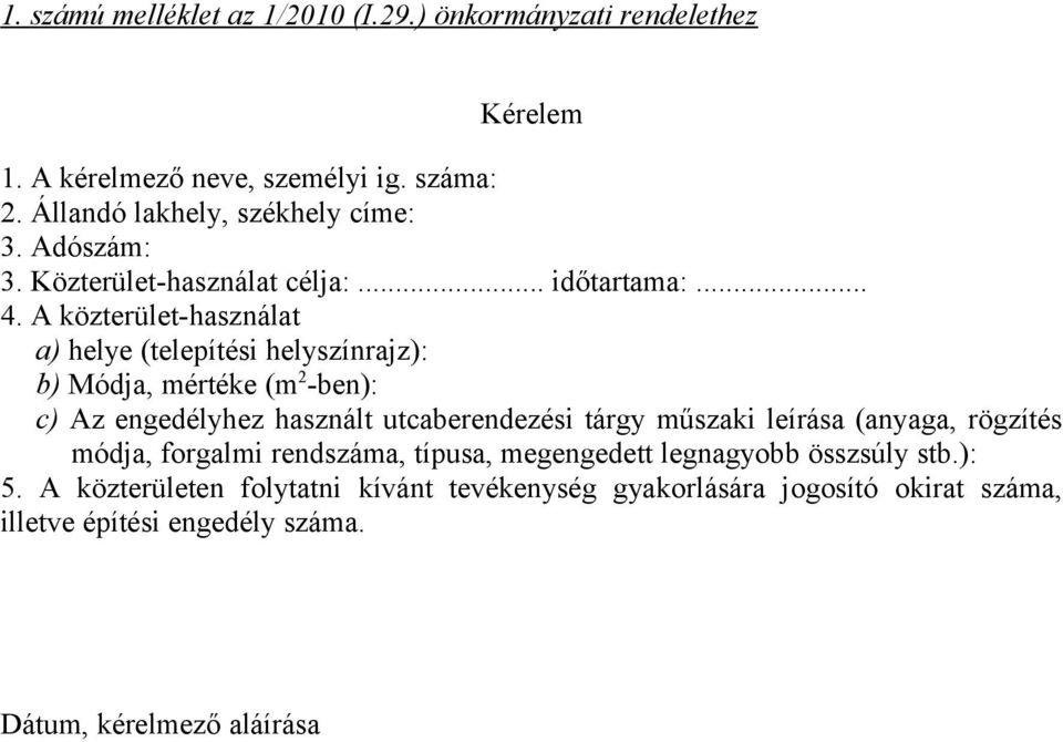 A közterület-használat a) helye (telepítési helyszínrajz): b) Módja, mértéke (m 2 -ben): c) Az engedélyhez használt utcaberendezési tárgy műszaki