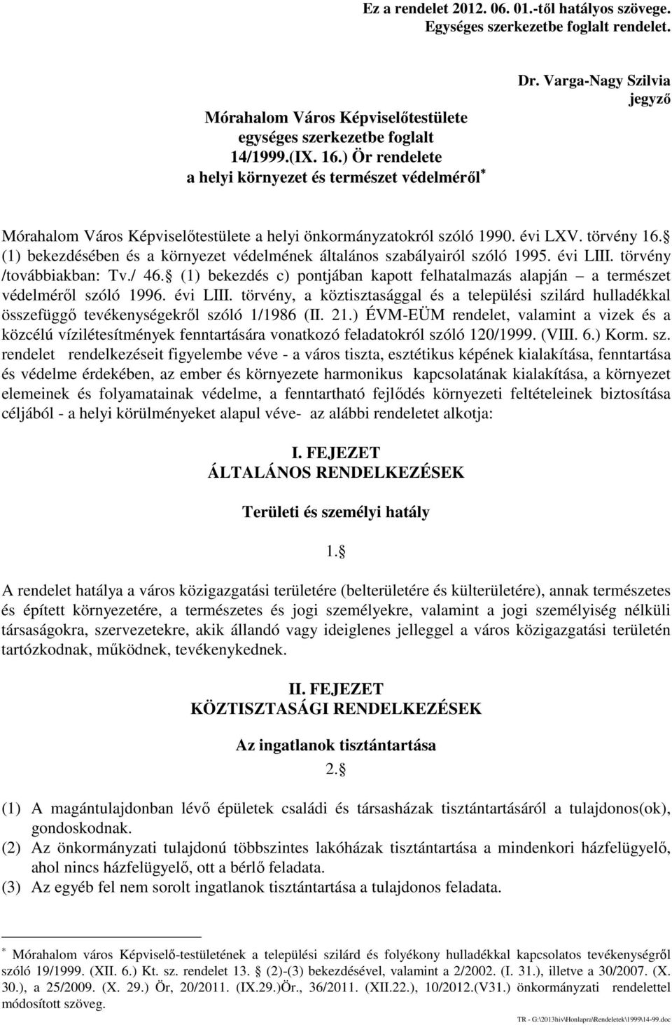 (1) bekezdésében és a környezet védelmének általános szabályairól szóló 1995. évi LIII. törvény /továbbiakban: Tv./ 46.