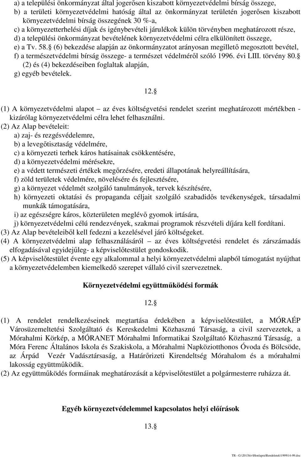 összege, e) a Tv. 58. (6) bekezdése alapján az önkormányzatot arányosan megillető megosztott bevétel, f) a természetvédelmi bírság összege- a természet védelméről szóló 1996. évi LIII. törvény 80.