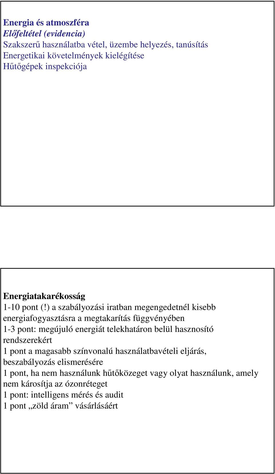 ) a szabályozási iratban megengedetnél kisebb energiafogyasztásra a megtakarítás függvényében 1-3 pont: megújuló energiát telekhatáron belül