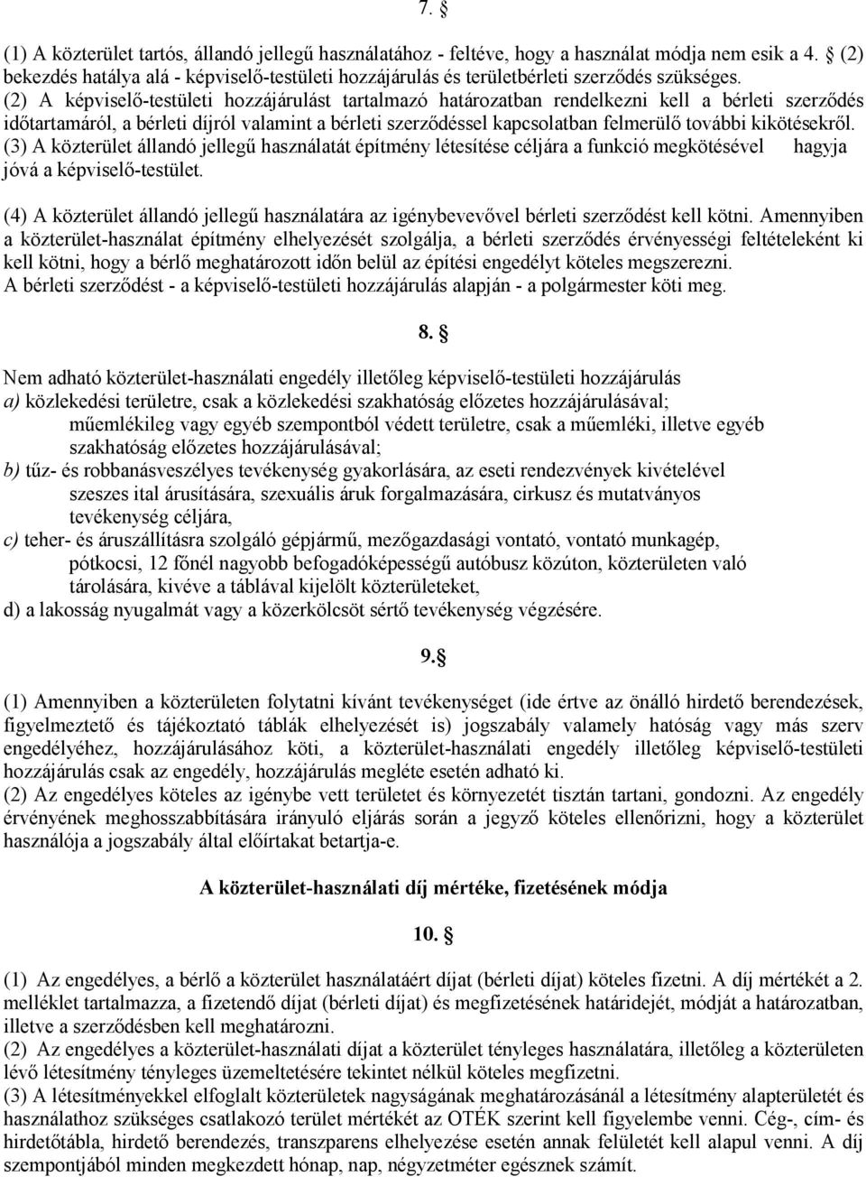 (2) A képviselő-testületi hozzájárulást tartalmazó határozatban rendelkezni kell a bérleti szerződés időtartamáról, a bérleti díjról valamint a bérleti szerződéssel kapcsolatban felmerülő további