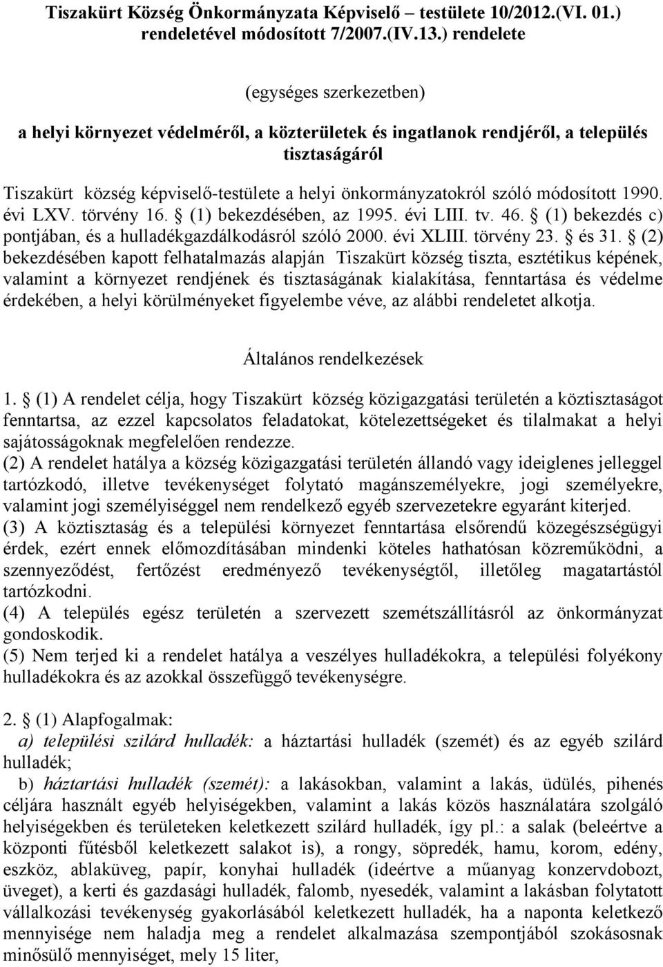 szóló módosított 1990. évi LXV. törvény 16. (1) bekezdésében, az 1995. évi LIII. tv. 46. (1) bekezdés c) pontjában, és a hulladékgazdálkodásról szóló 2000. évi XLIII. törvény 23. és 31.