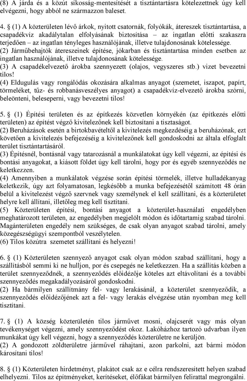 használójának, illetve tulajdonosának kötelessége. (2) Járműbehajtók átereszeinek építése, jókarban és tisztántartása minden esetben az ingatlan használójának, illetve tulajdonosának kötelessége.