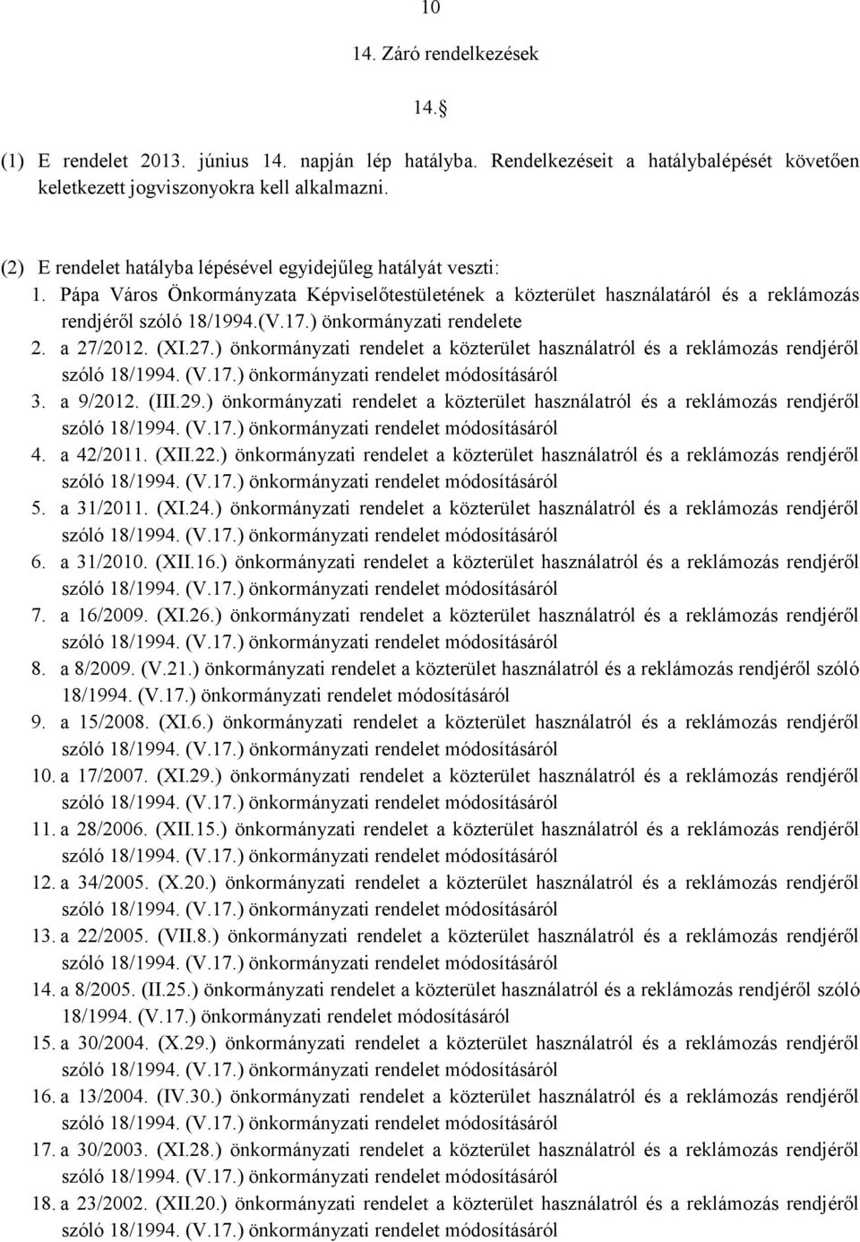 ) önkormányzati rendelete 2. a 27/2012. (XI.27.) önkormányzati rendelet a közterület használatról és a reklámozás rendjéről 3. a 9/2012. (III.29.