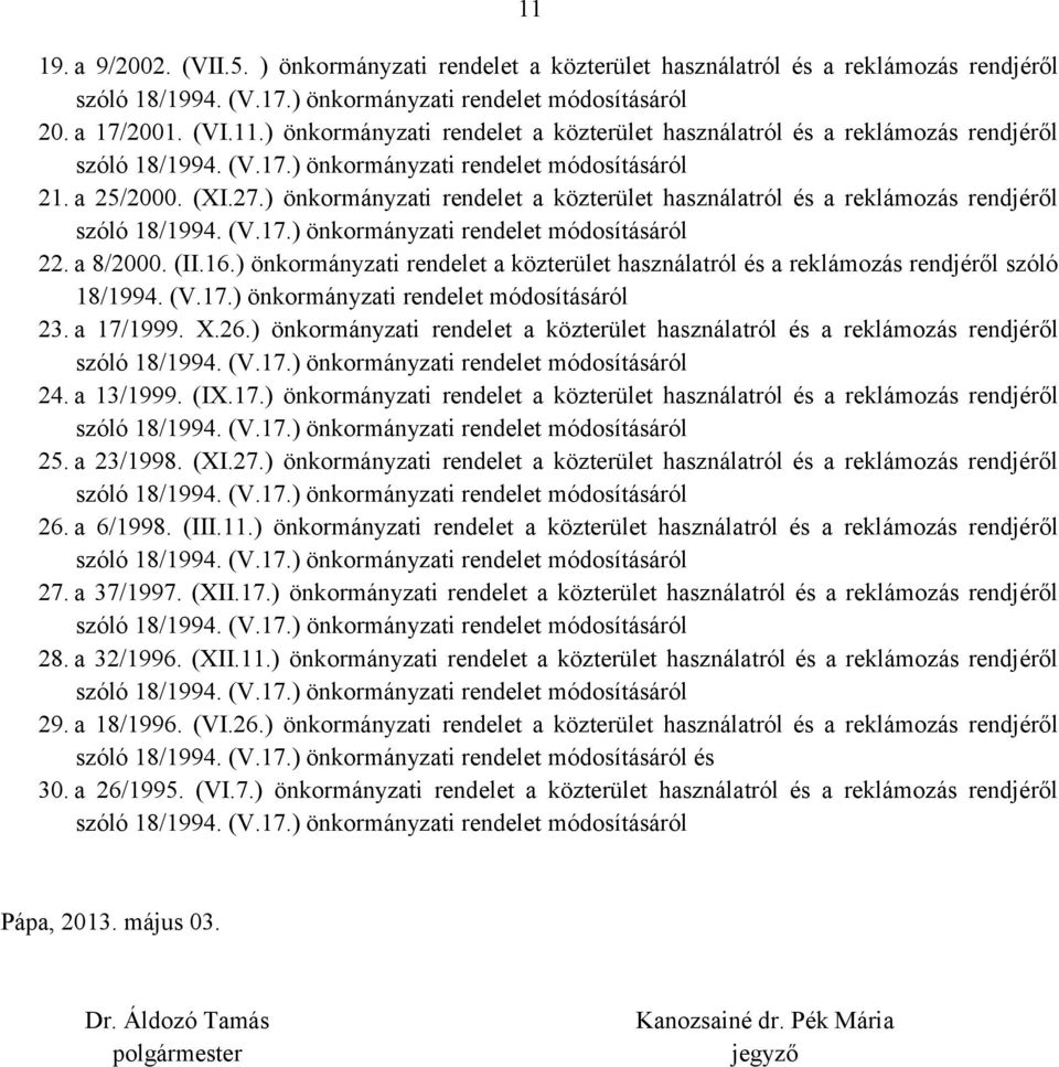 ) önkormányzati rendelet a közterület használatról és a reklámozás rendjéről szóló 18/1994. (V.17.) önkormányzati rendelet módosításáról 23. a 17/1999. X.26.