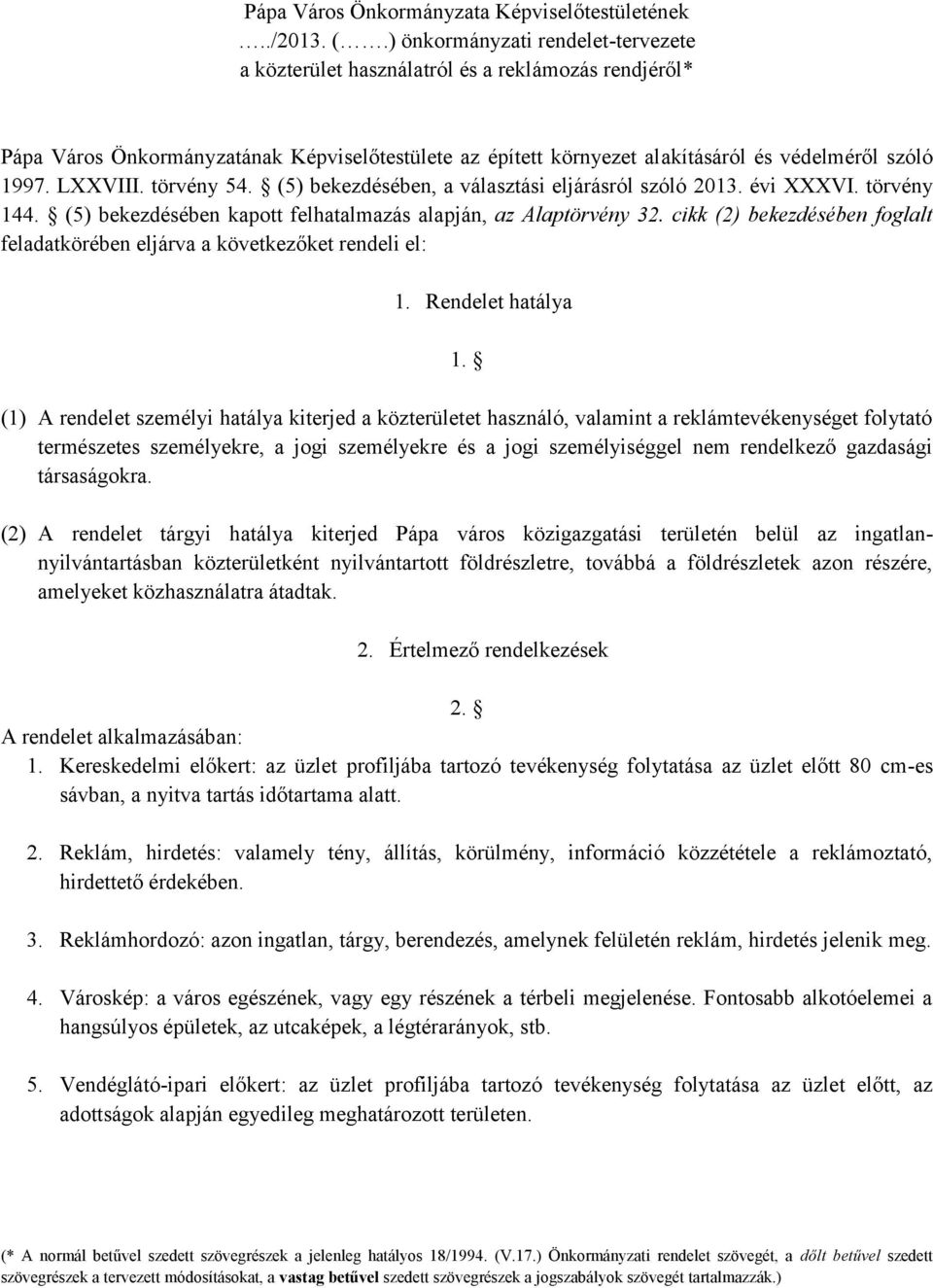 LXXVIII. törvény 54. (5) bekezdésében, a választási eljárásról szóló 2013. évi XXXVI. törvény 144. (5) bekezdésében kapott felhatalmazás alapján, az Alaptörvény 32.