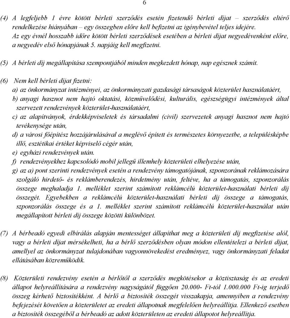 (5) A bérleti díj megállapítása szempontjából minden megkezdett hónap, nap egésznek számít.