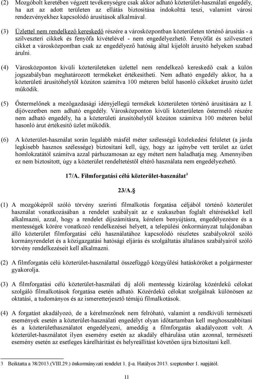 Fenyőfát és szilveszteri cikket a városközpontban csak az engedélyező hatóság által kijelölt árusító helyeken szabad árulni.