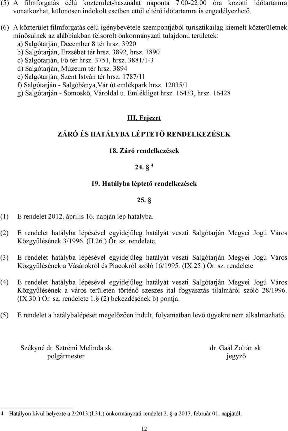 tér hrsz. 3920 b) Salgótarján, Erzsébet tér hrsz. 3892, hrsz. 3890 c) Salgótarján, Fő tér hrsz. 3751, hrsz. 3881/1-3 d) Salgótarján, Múzeum tér hrsz. 3894 e) Salgótarján, Szent István tér hrsz.