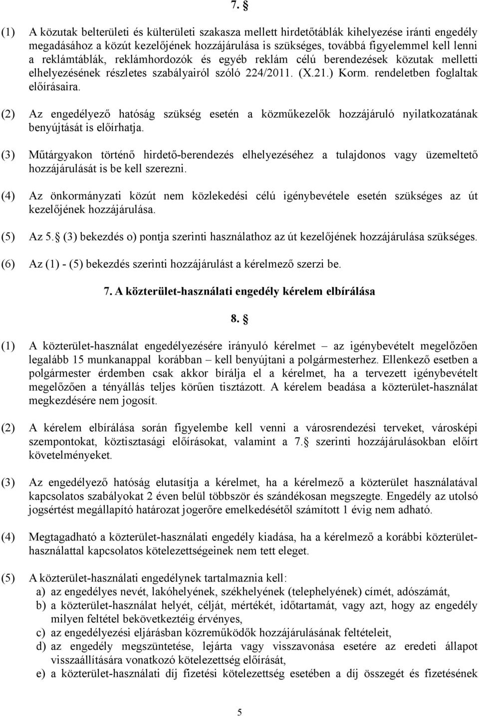 (2) Az engedélyező hatóság szükség esetén a közműkezelők hozzájáruló nyilatkozatának benyújtását is előírhatja.