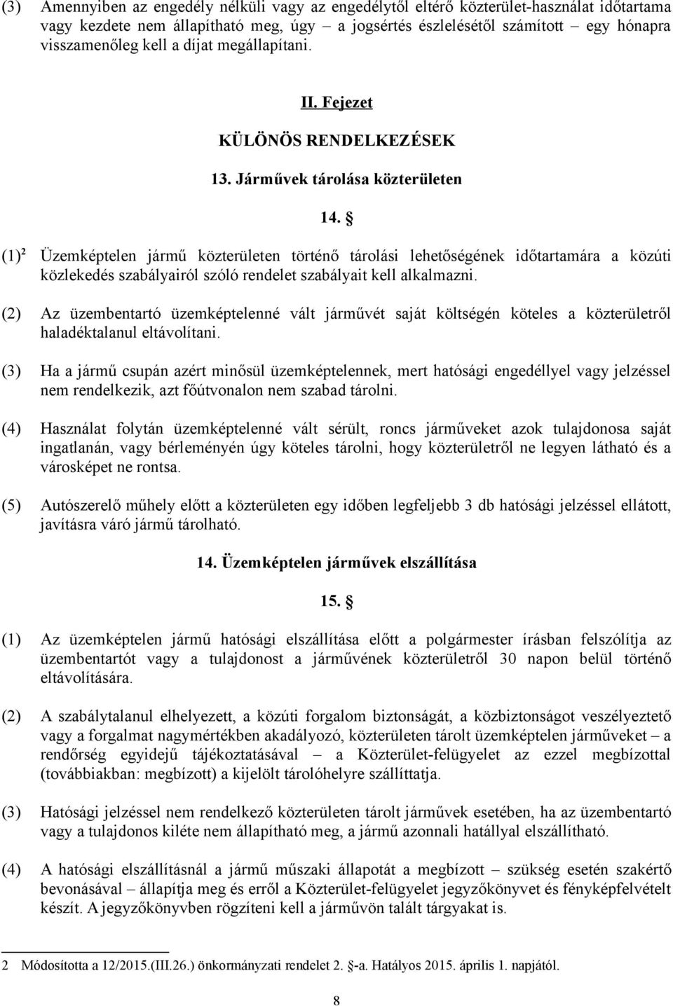 (1) 2 Üzemképtelen jármű közterületen történő tárolási lehetőségének időtartamára a közúti közlekedés szabályairól szóló rendelet szabályait kell alkalmazni.