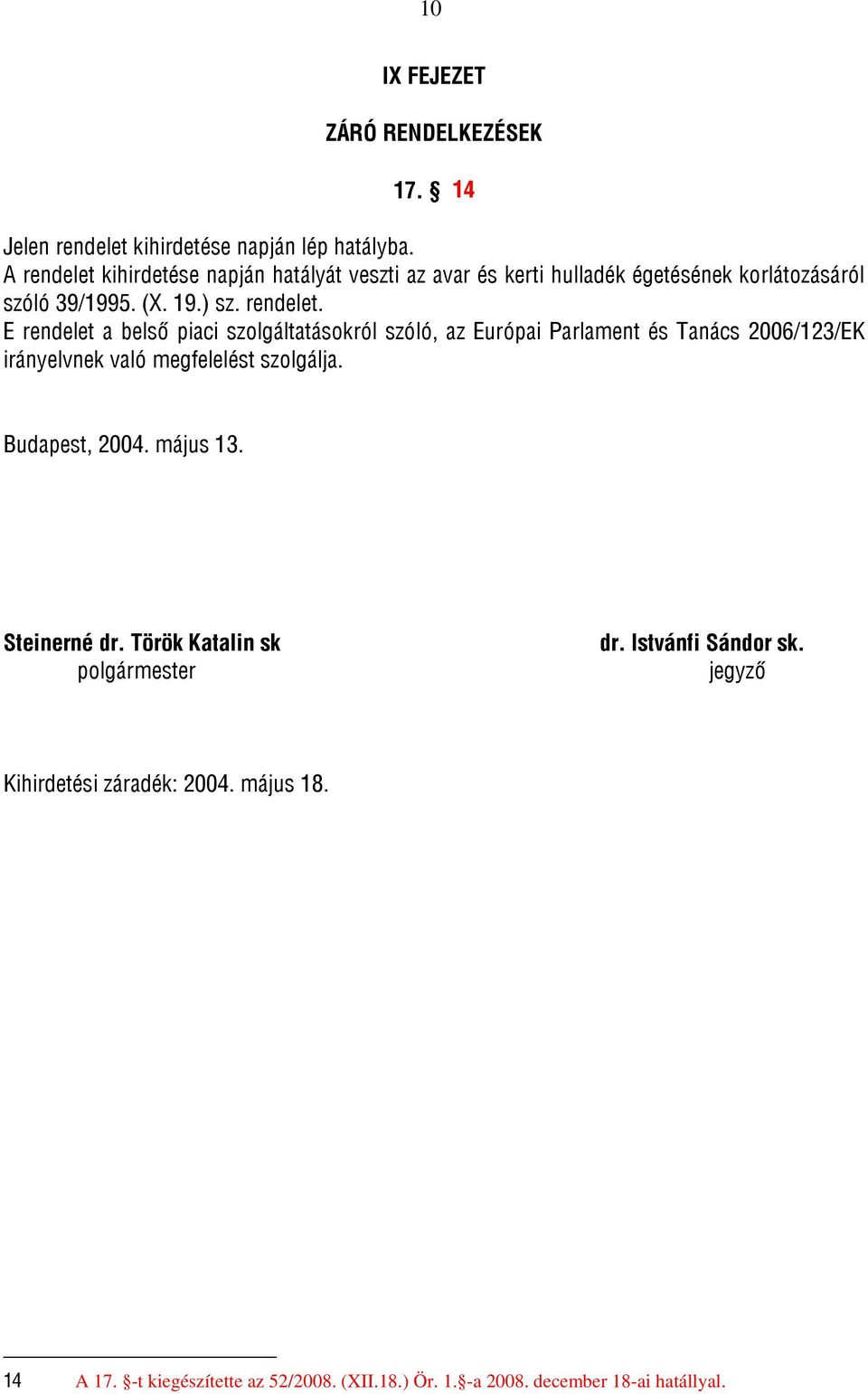 Budapest, 2004. május 13. Steinerné dr. Török Katalin sk polgármester dr. Istvánfi Sándor sk. jegyző Kihirdetési záradék: 2004. május 18. 14 A 17.