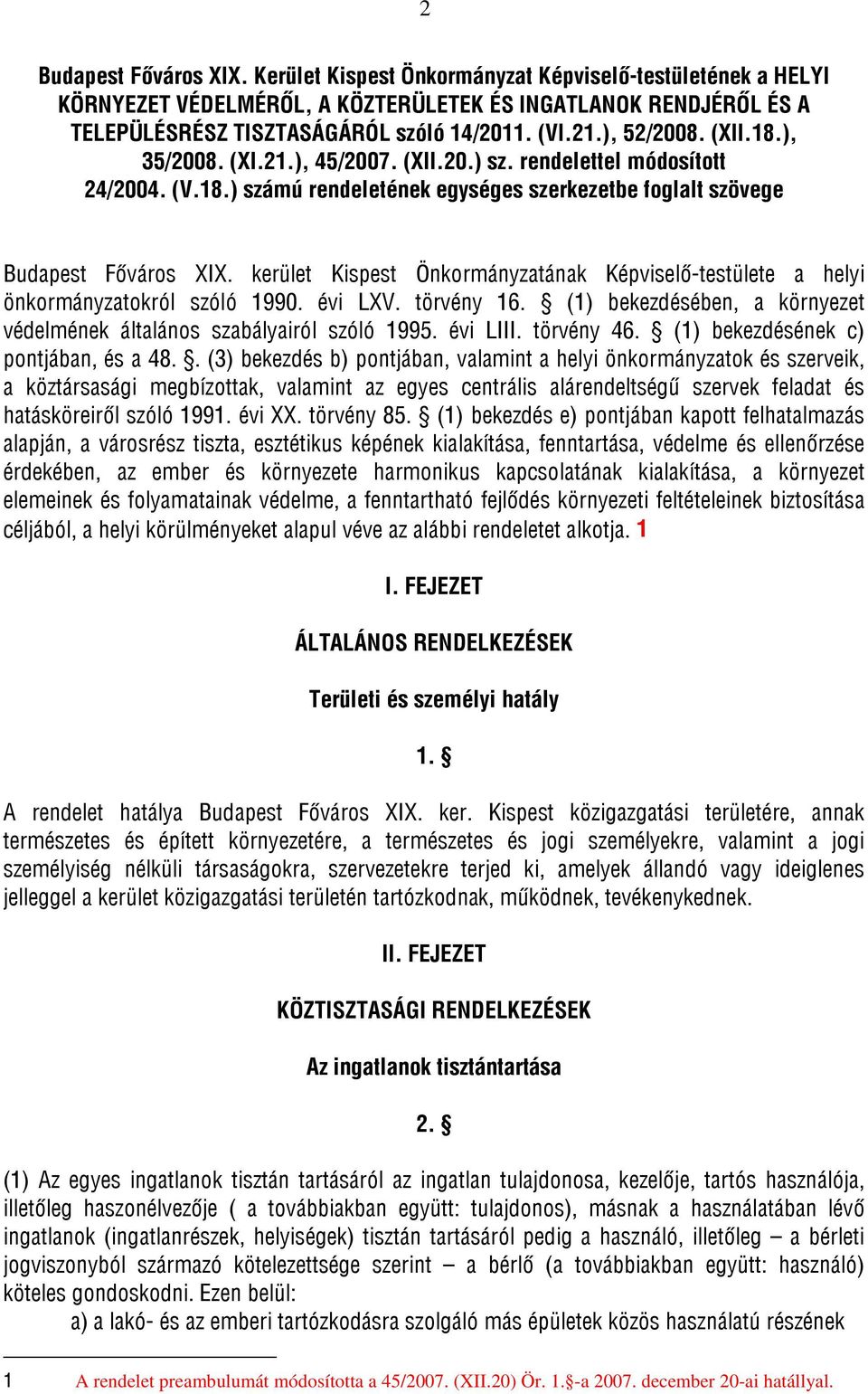 kerület Kispest Önkormányzatának Képviselő-testülete a helyi önkormányzatokról szóló 1990. évi LXV. törvény 16. (1) bekezdésében, a környezet védelmének általános szabályairól szóló 1995. évi LIII.