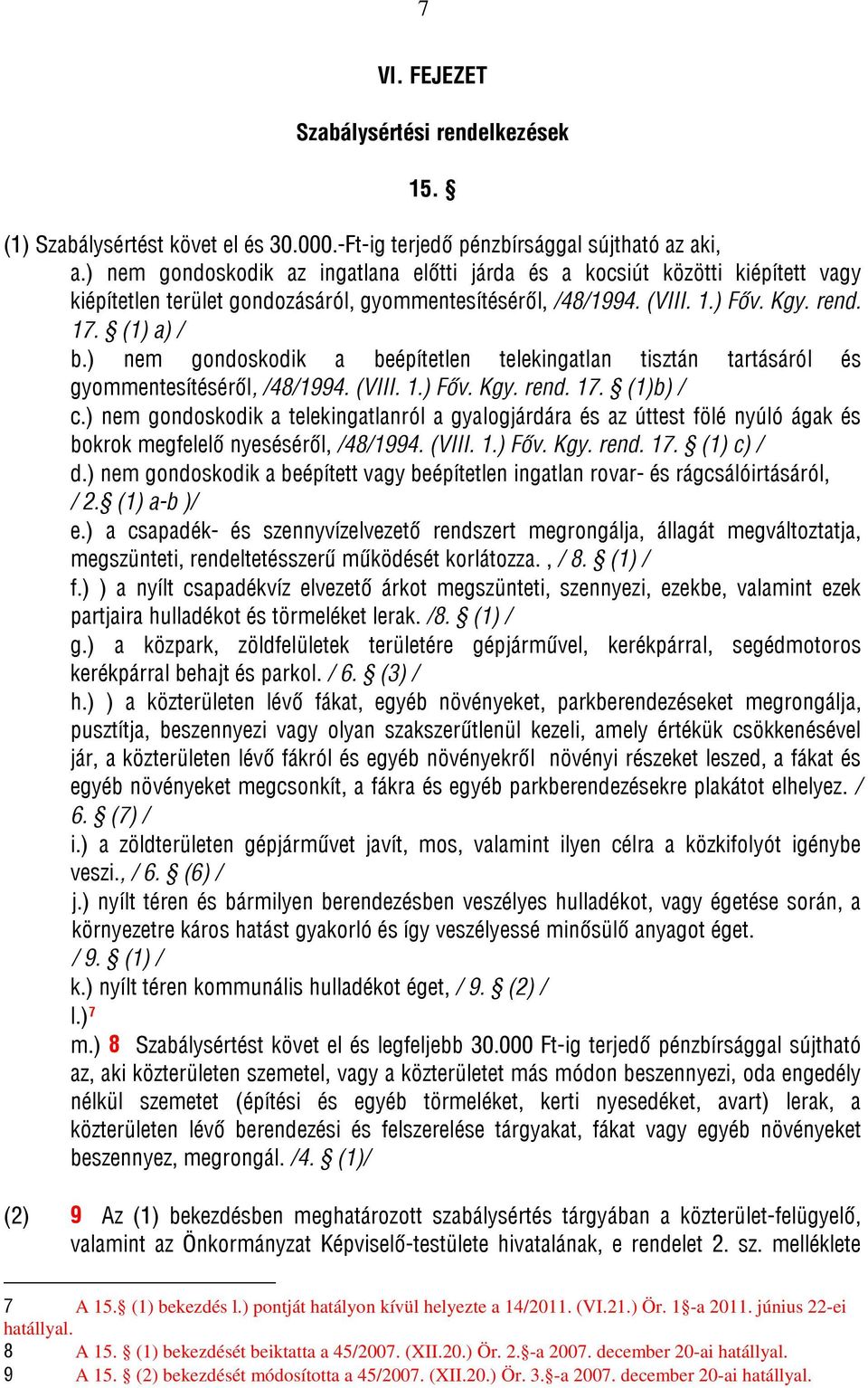 ) nem gondoskodik a beépítetlen telekingatlan tisztán tartásáról és gyommentesítéséről, /48/1994. (VIII. 1.) Főv. Kgy. rend. 17. (1)b) / c.