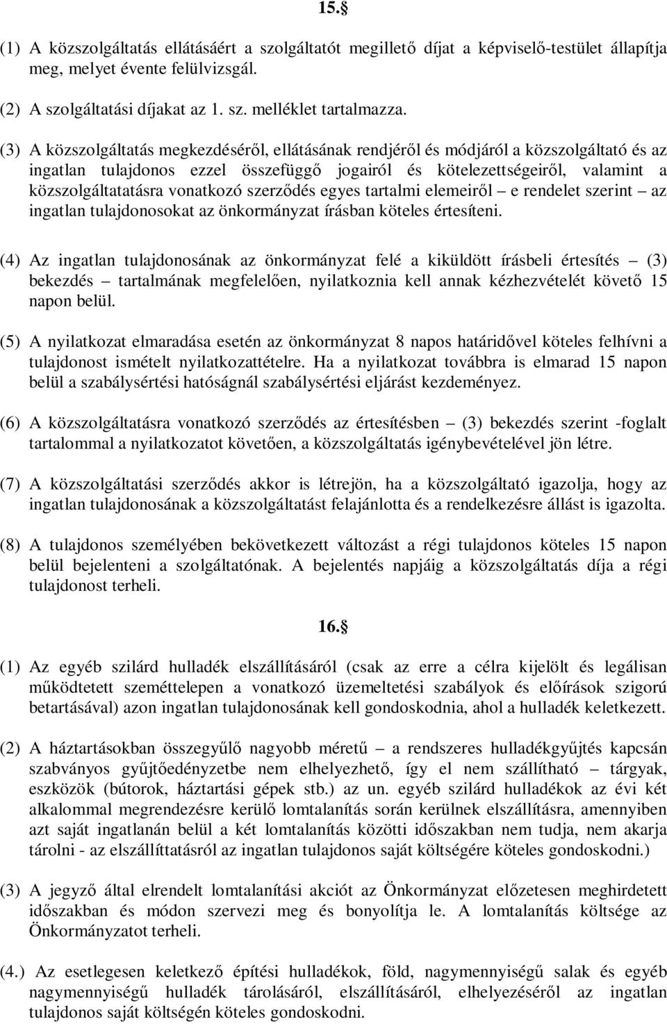 vonatkozó szerz dés egyes tartalmi elemeir l e rendelet szerint az ingatlan tulajdonosokat az önkormányzat írásban köteles értesíteni.