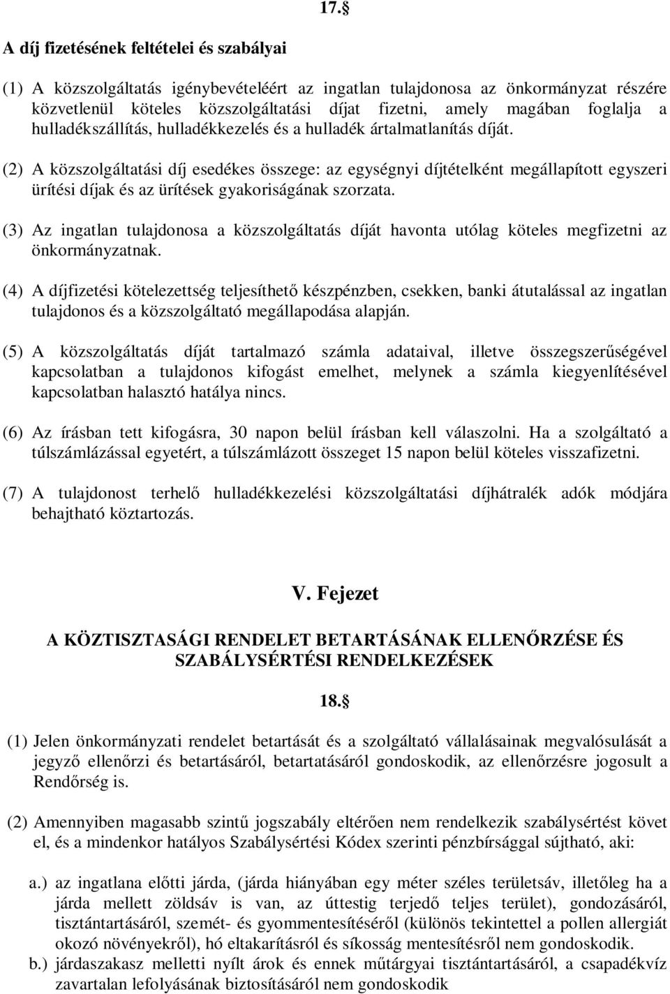 (2) A közszolgáltatási díj esedékes összege: az egységnyi díjtételként megállapított egyszeri ürítési díjak és az ürítések gyakoriságának szorzata.