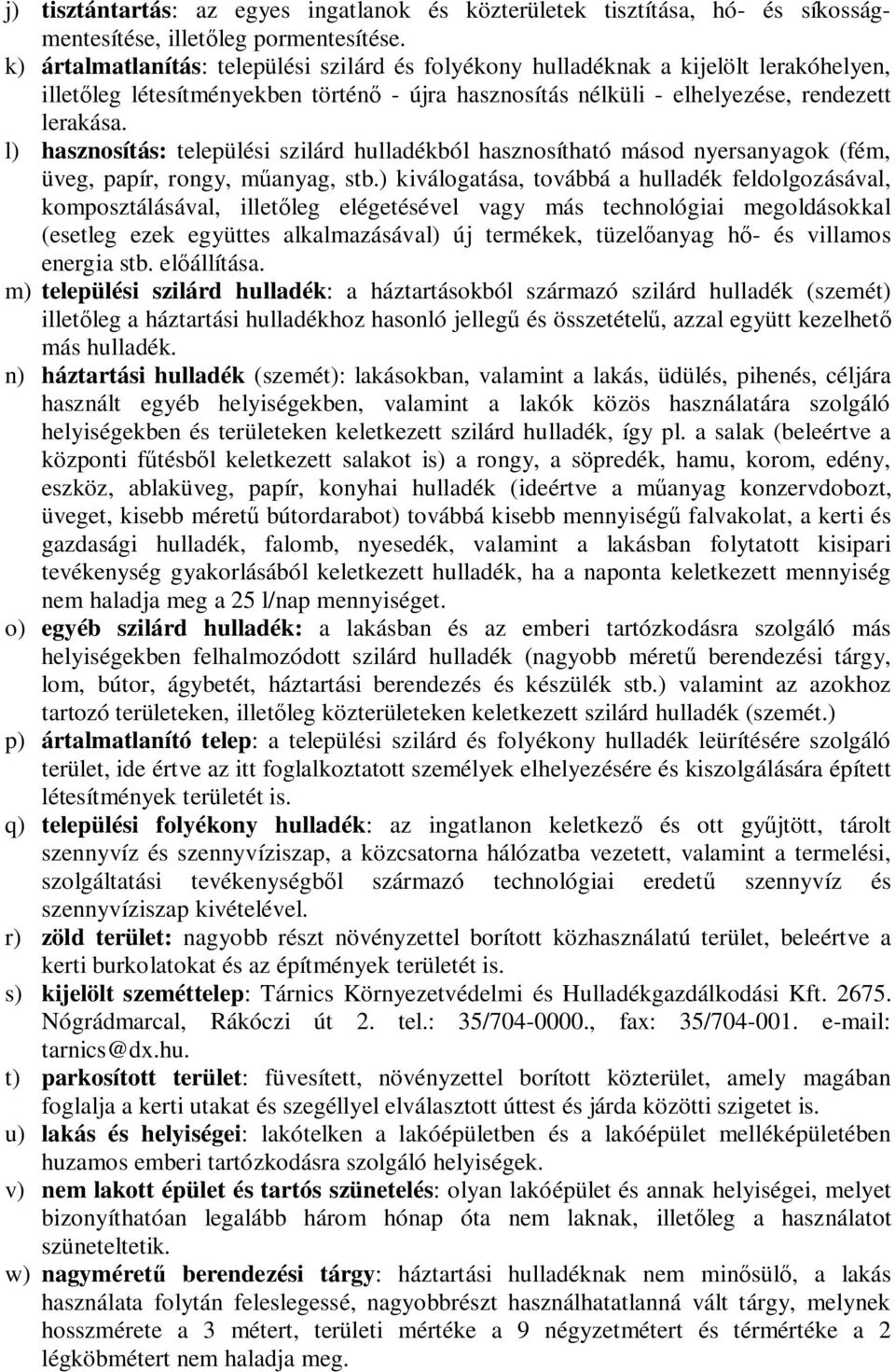 l) hasznosítás: települési szilárd hulladékból hasznosítható másod nyersanyagok (fém, üveg, papír, rongy, m anyag, stb.