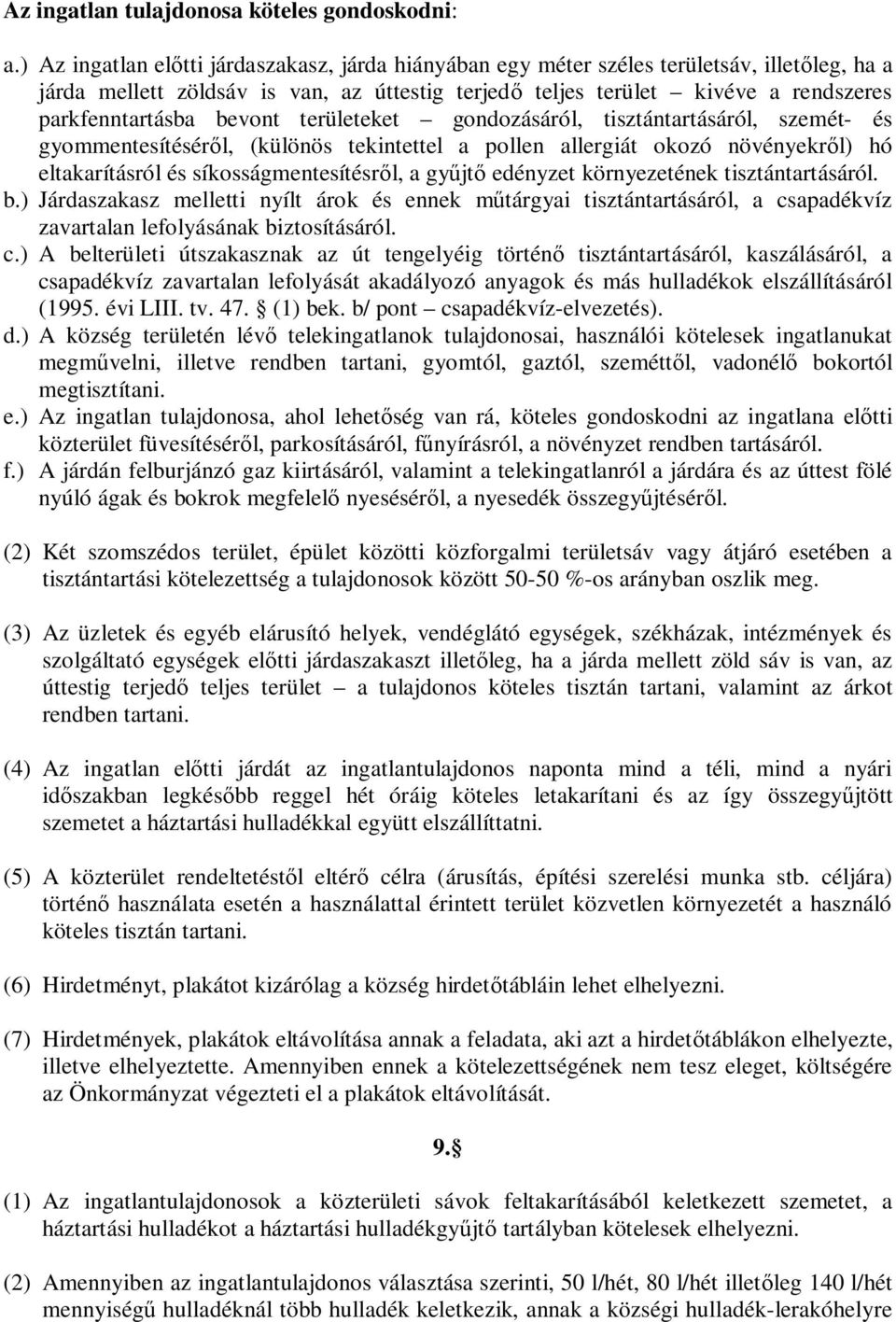 bevont területeket gondozásáról, tisztántartásáról, szemét- és gyommentesítésér l, (különös tekintettel a pollen allergiát okozó növényekr l) hó eltakarításról és síkosságmentesítésr l, a gy jt